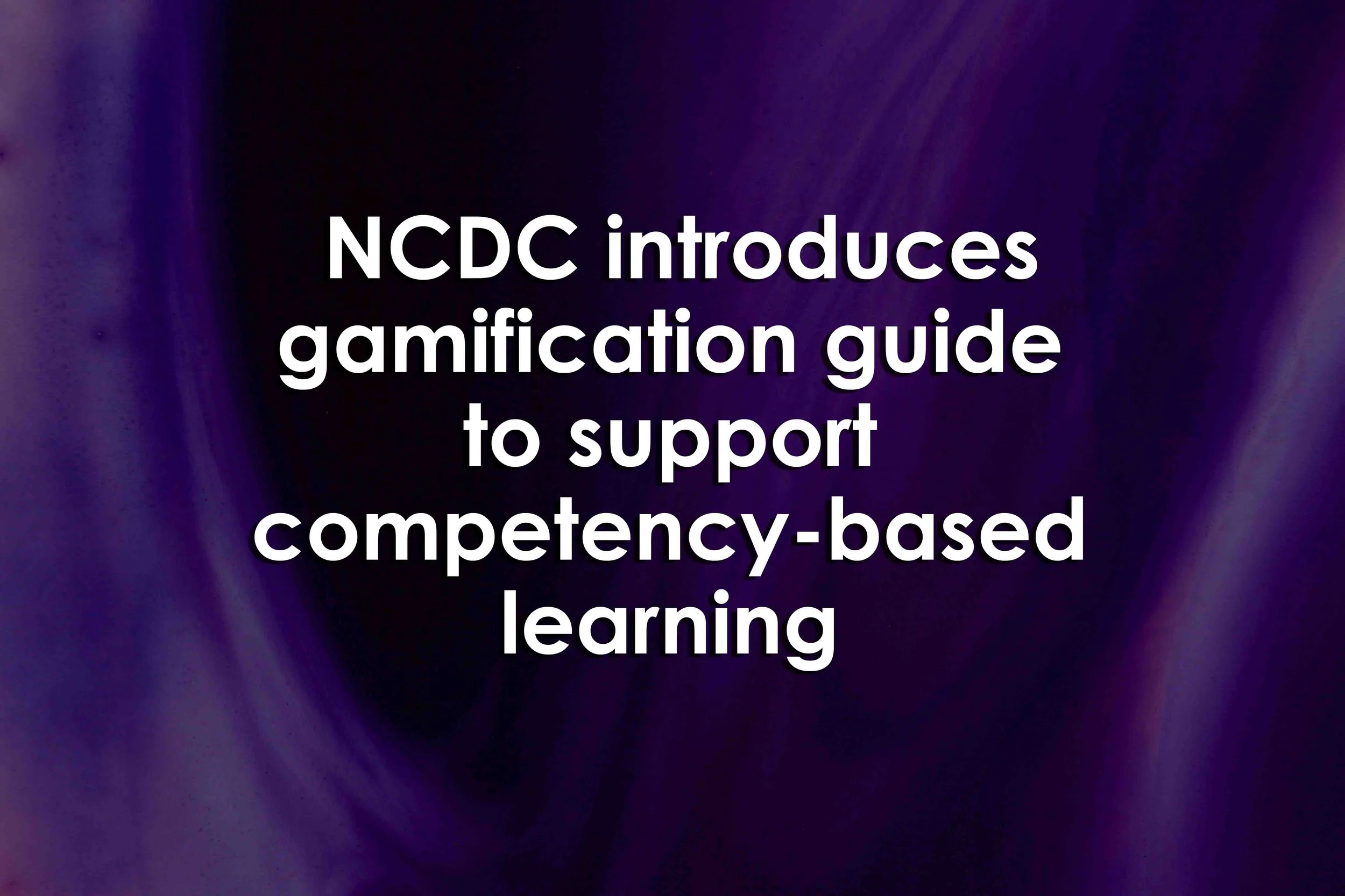 NCDC introduces gamification guide to support competency-based learning