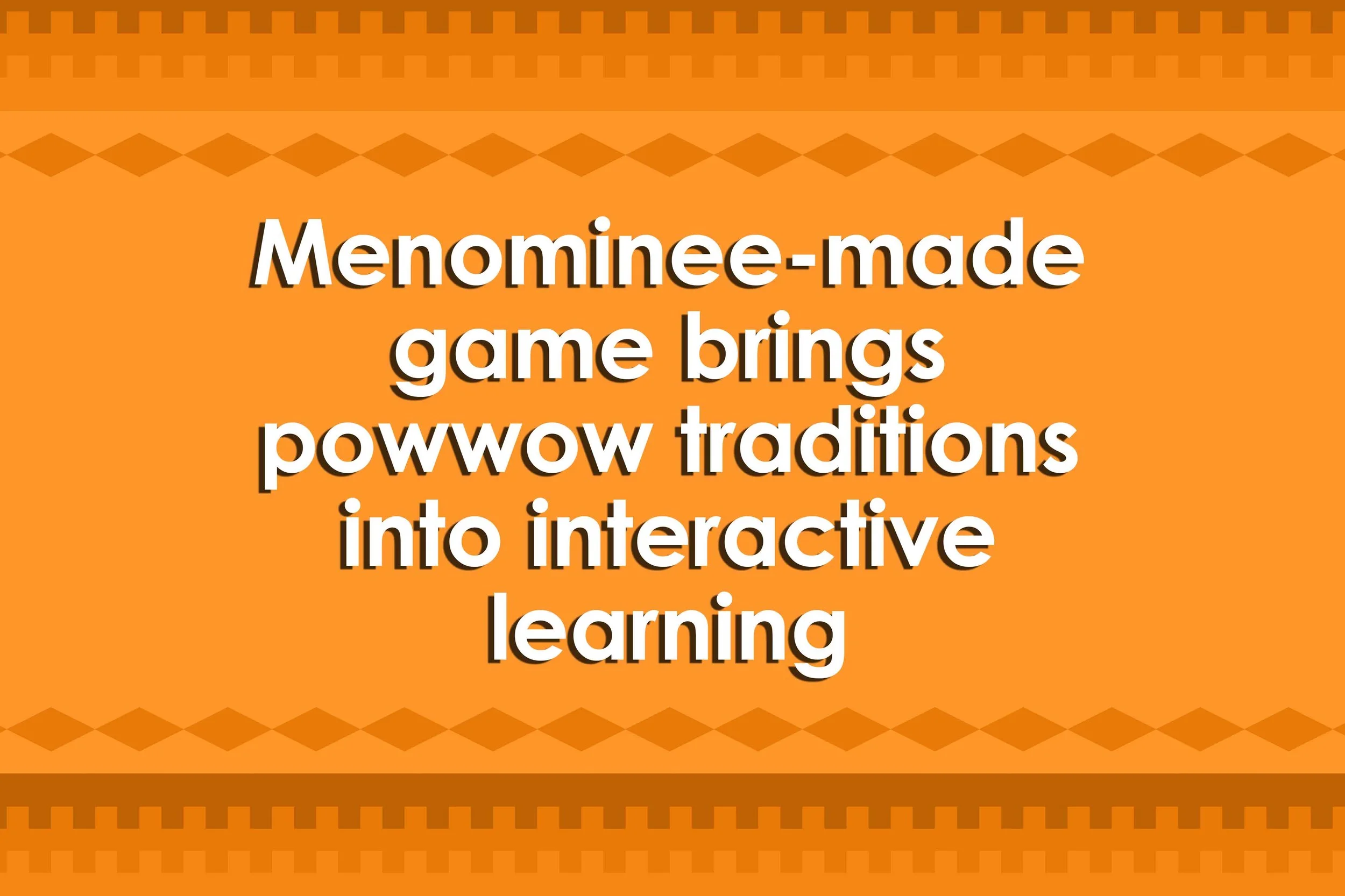Menominee-made game brings powwow traditions into interactive learning