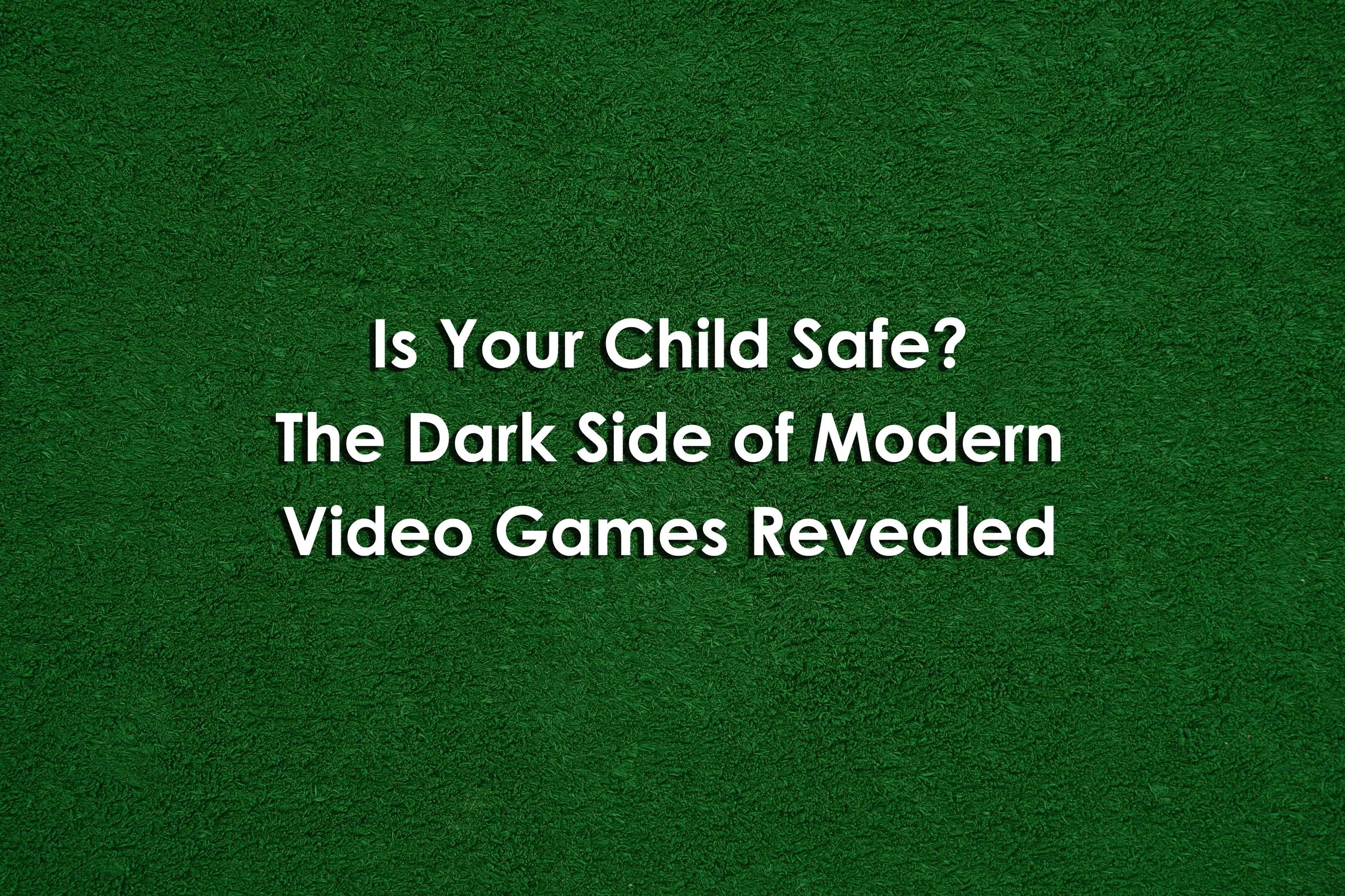 Is Your Child Safe? The Dark Side of Modern Video Games Revealed