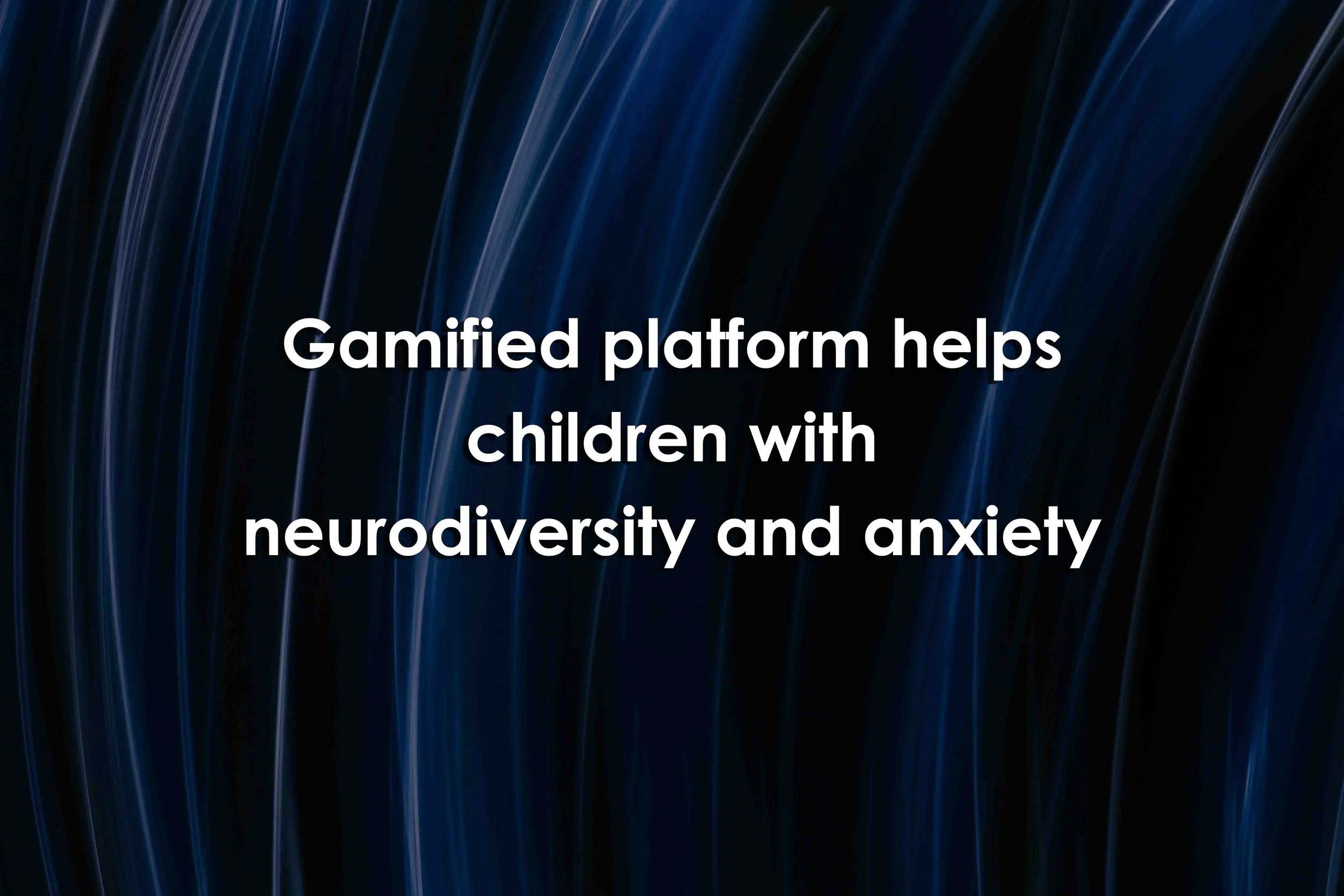 Gamified platform helps children with neurodiversity and anxiety