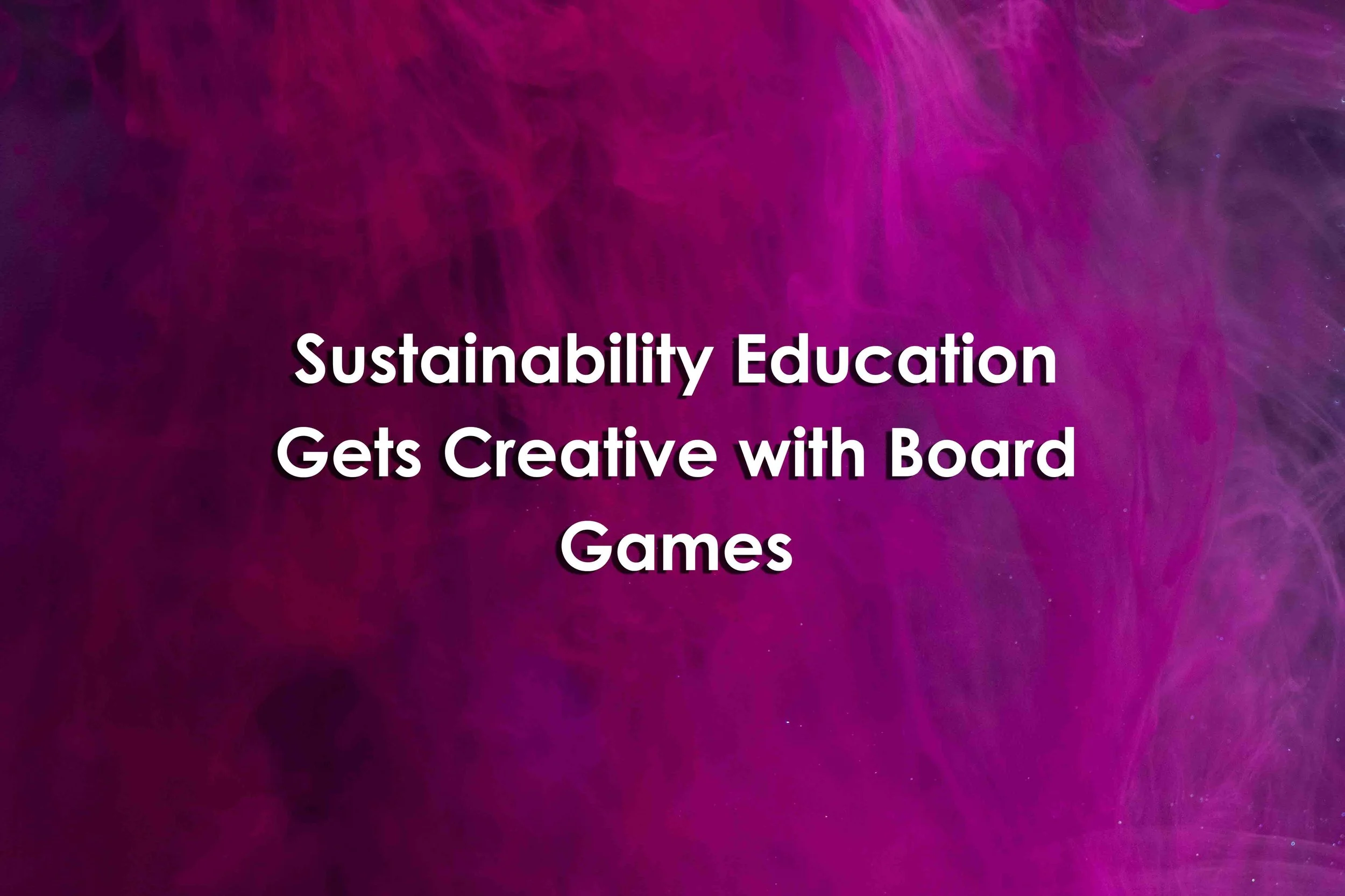 Sustainability Education Gets Creative with Board Games