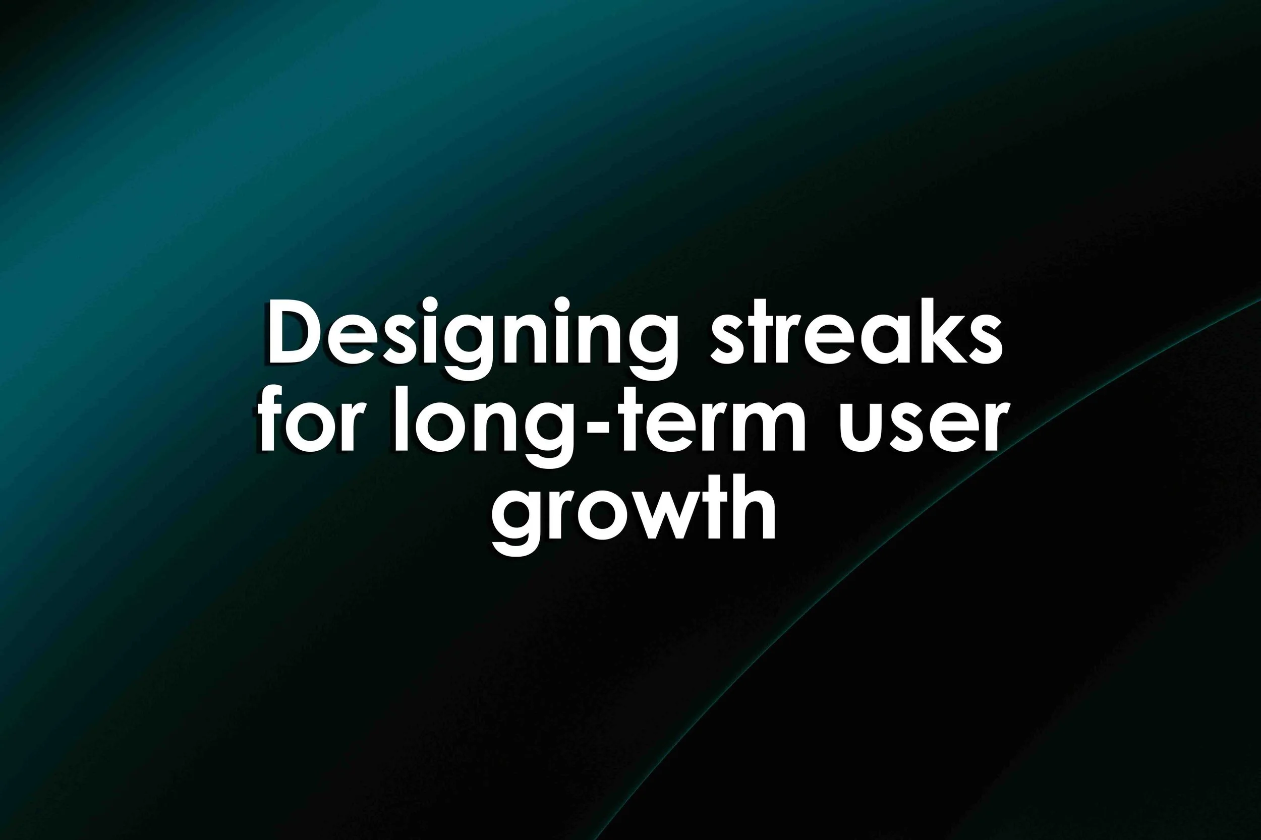 Designing Streaks for Long-Term User Growth