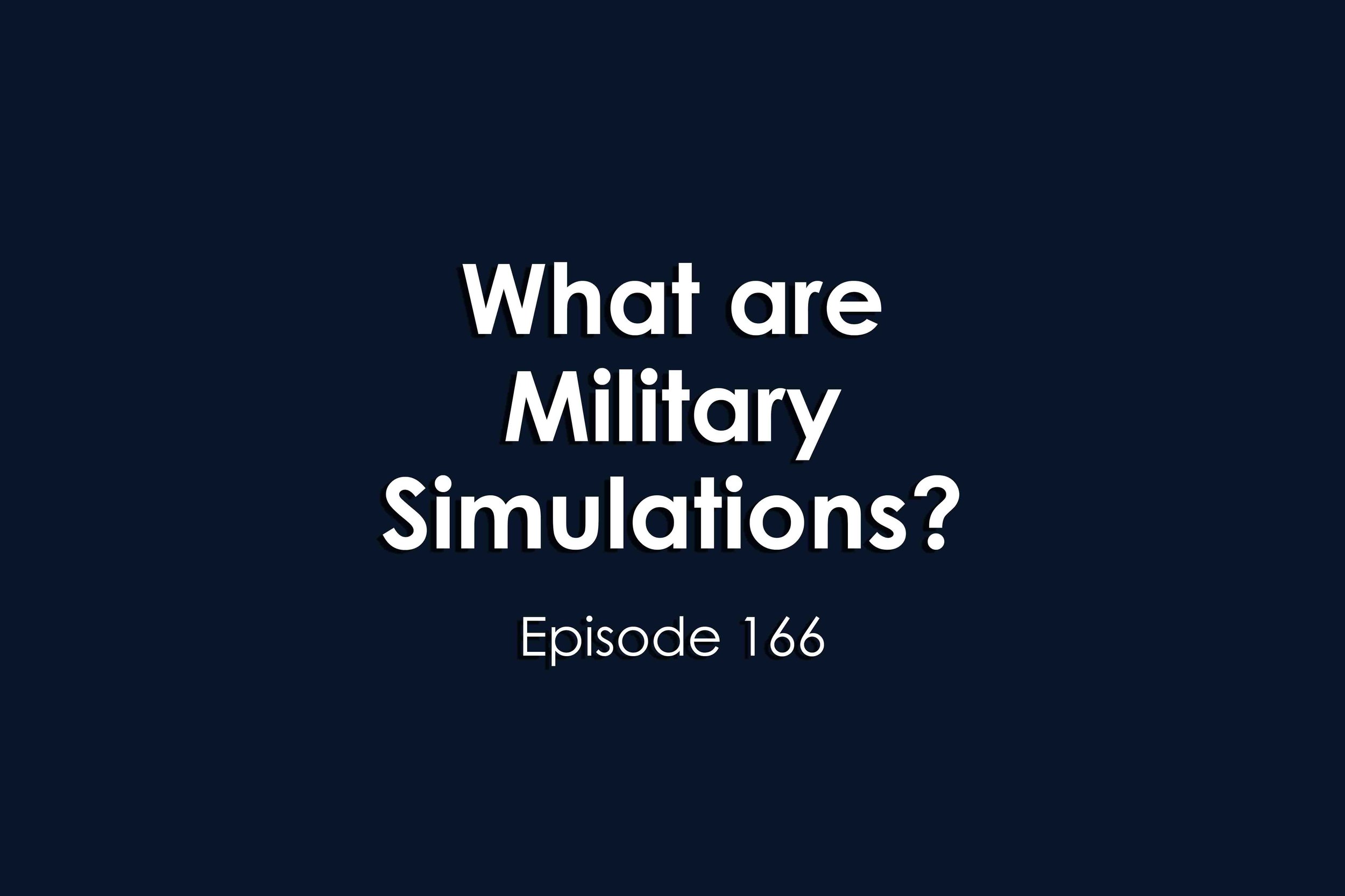 Episode 166 What are Military Simulations?