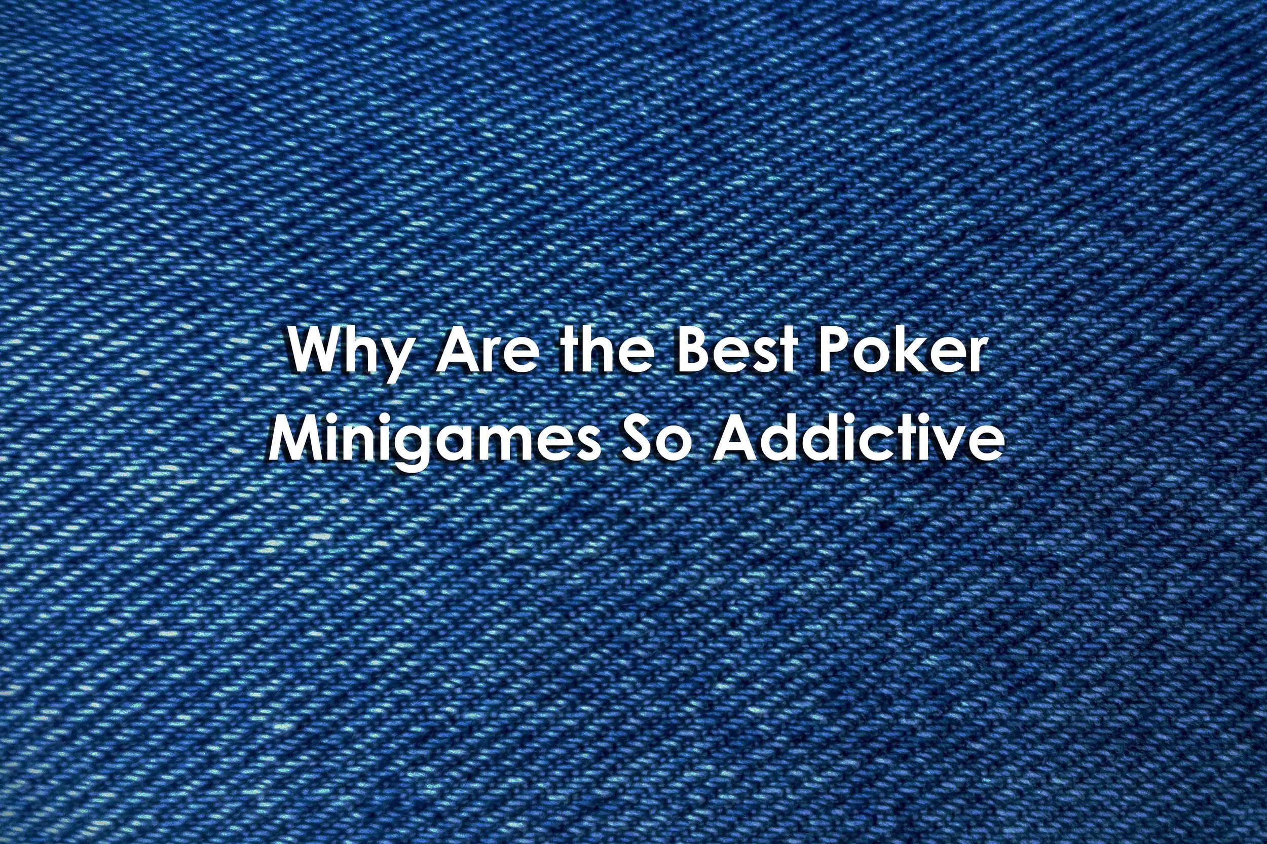Why Are the Best Poker Minigames So Addictive?