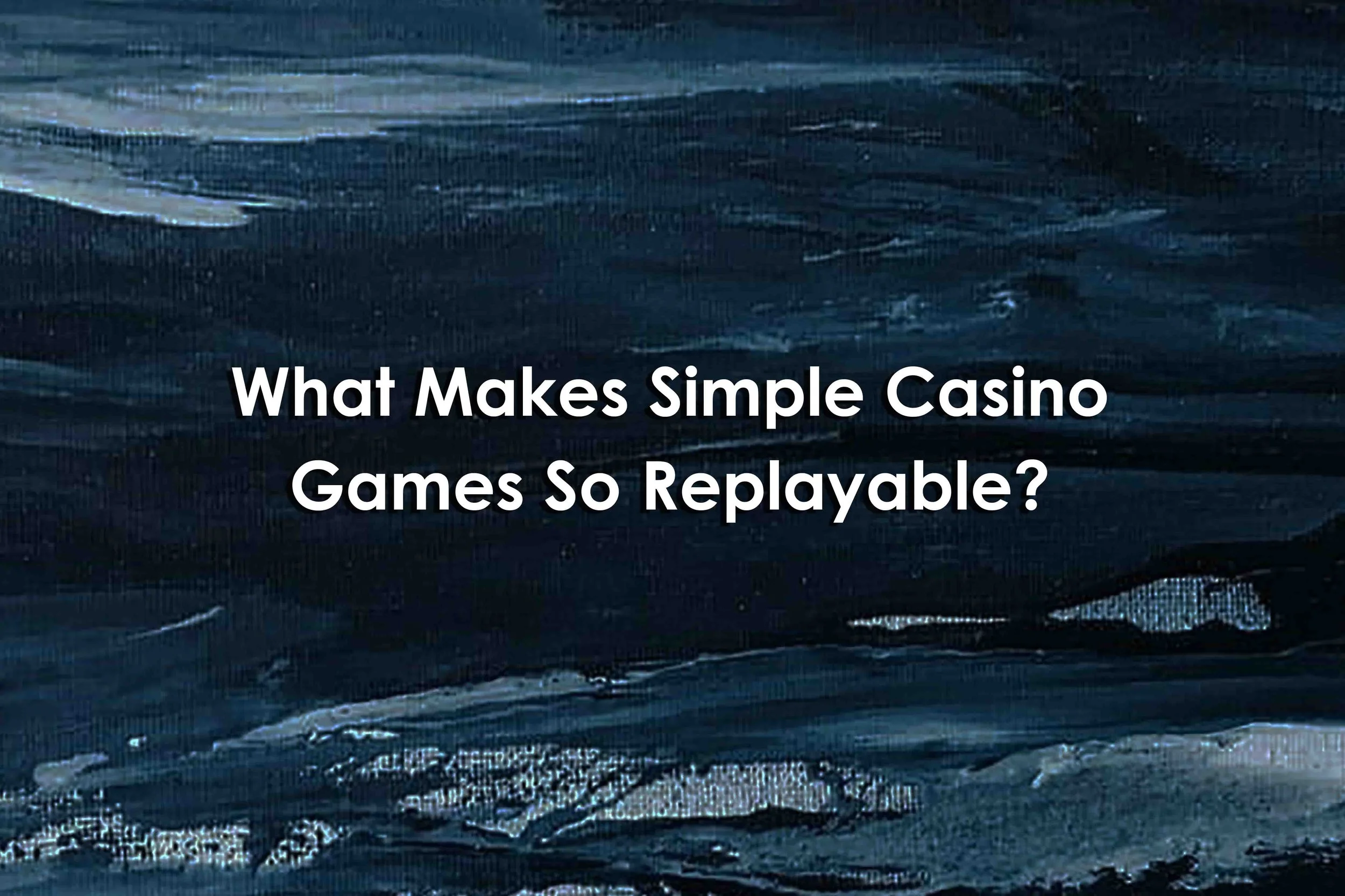 What Makes Simple Casino Games So Replayable?
