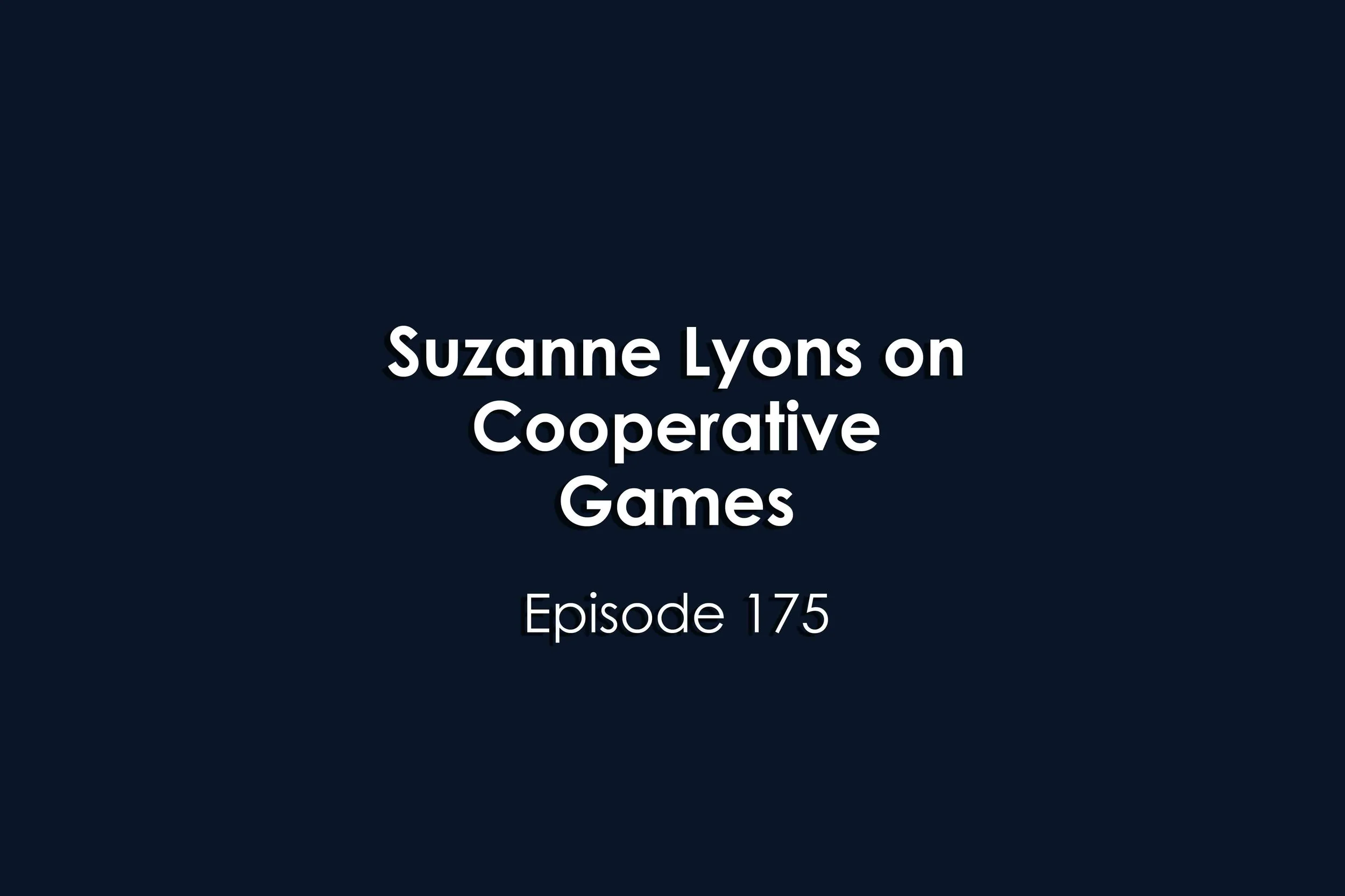 Episode 175 Suzanne Lyons on Cooperative Games