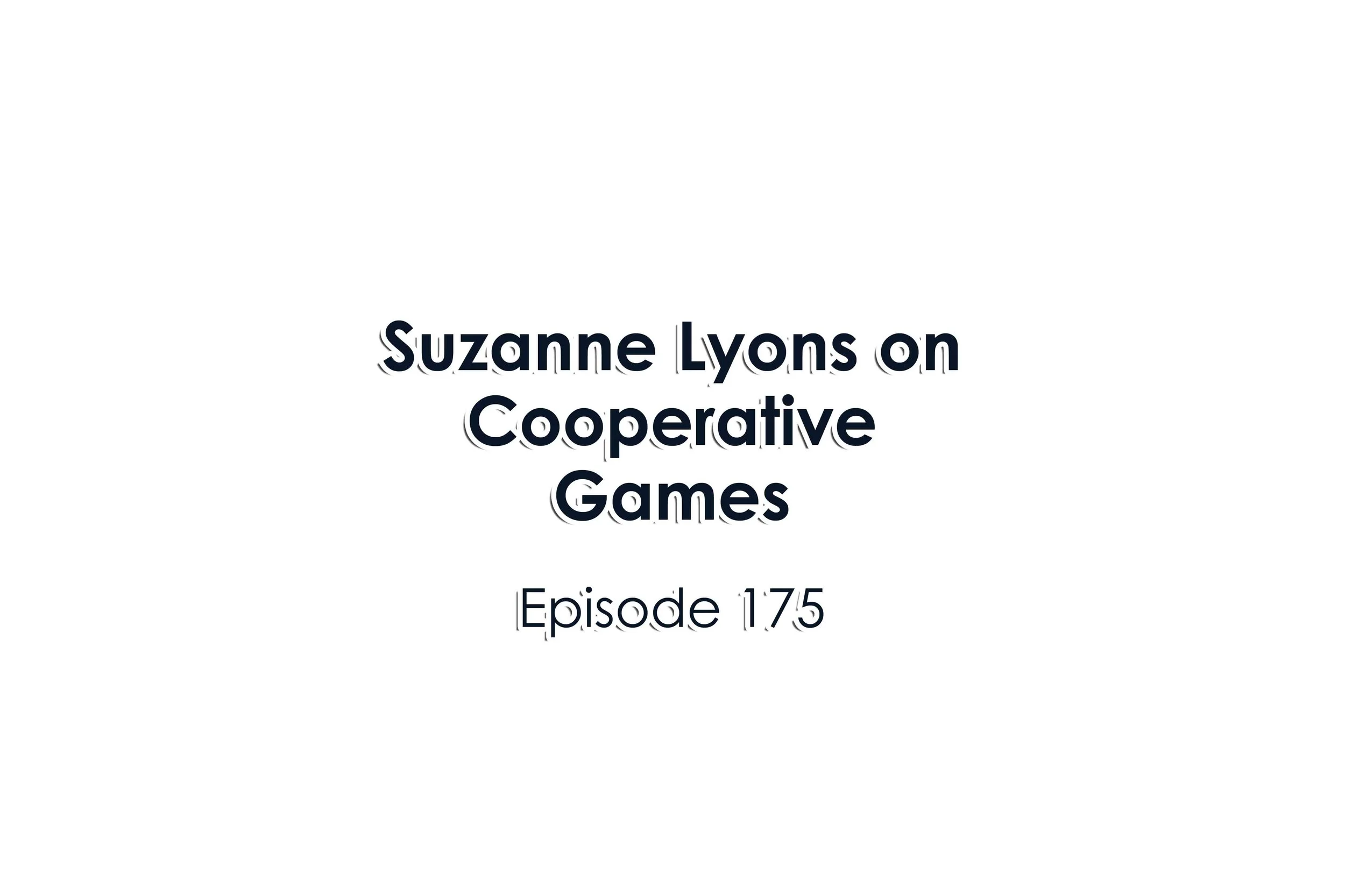 Episode 175 Suzanne Lyons on Cooperative Games