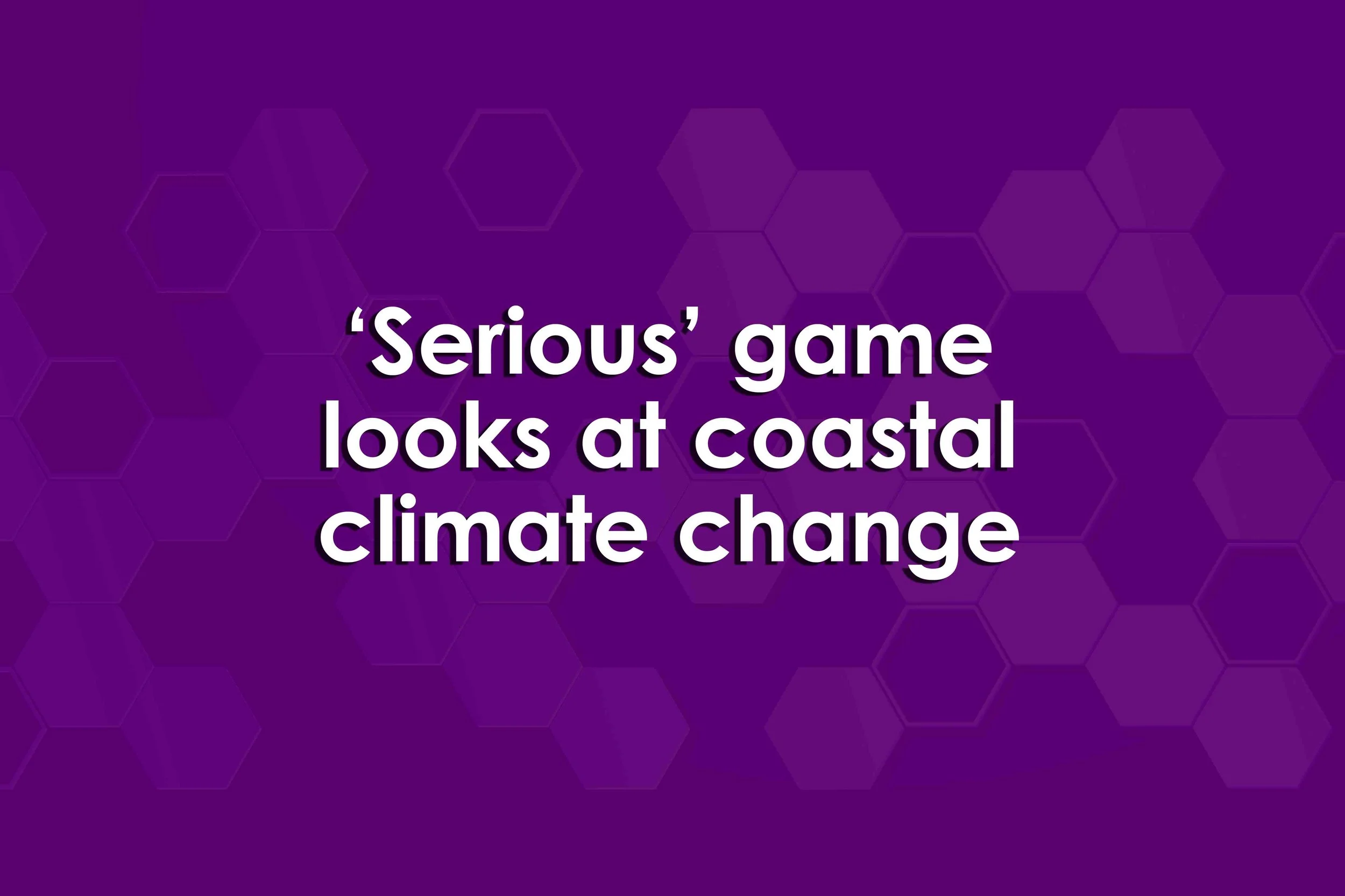 ‘Serious’ game looks at coastal climate change