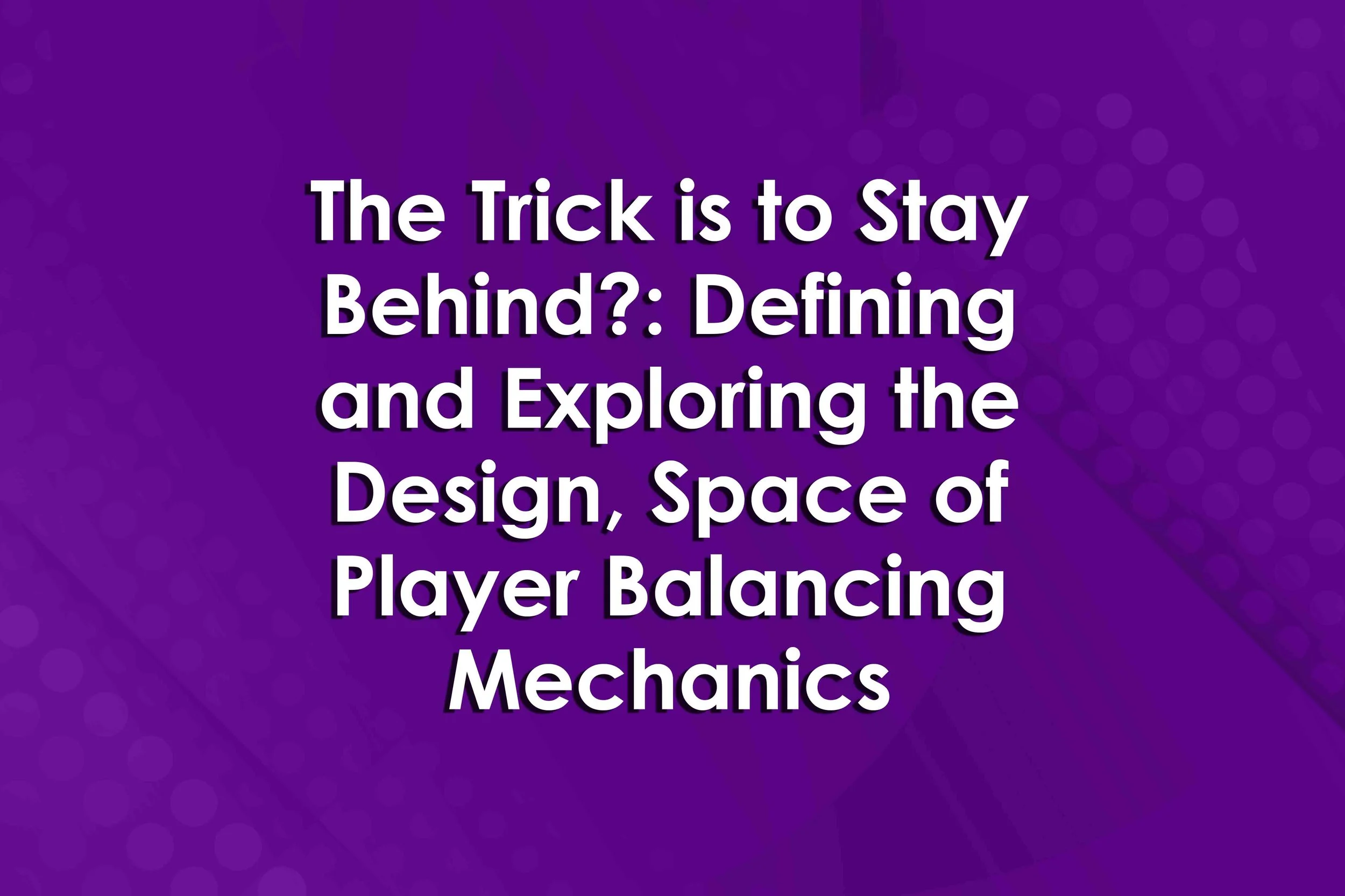 The Trick is to Stay Behind?: Defining and Exploring the Design, Space of Player Balancing Mechanics