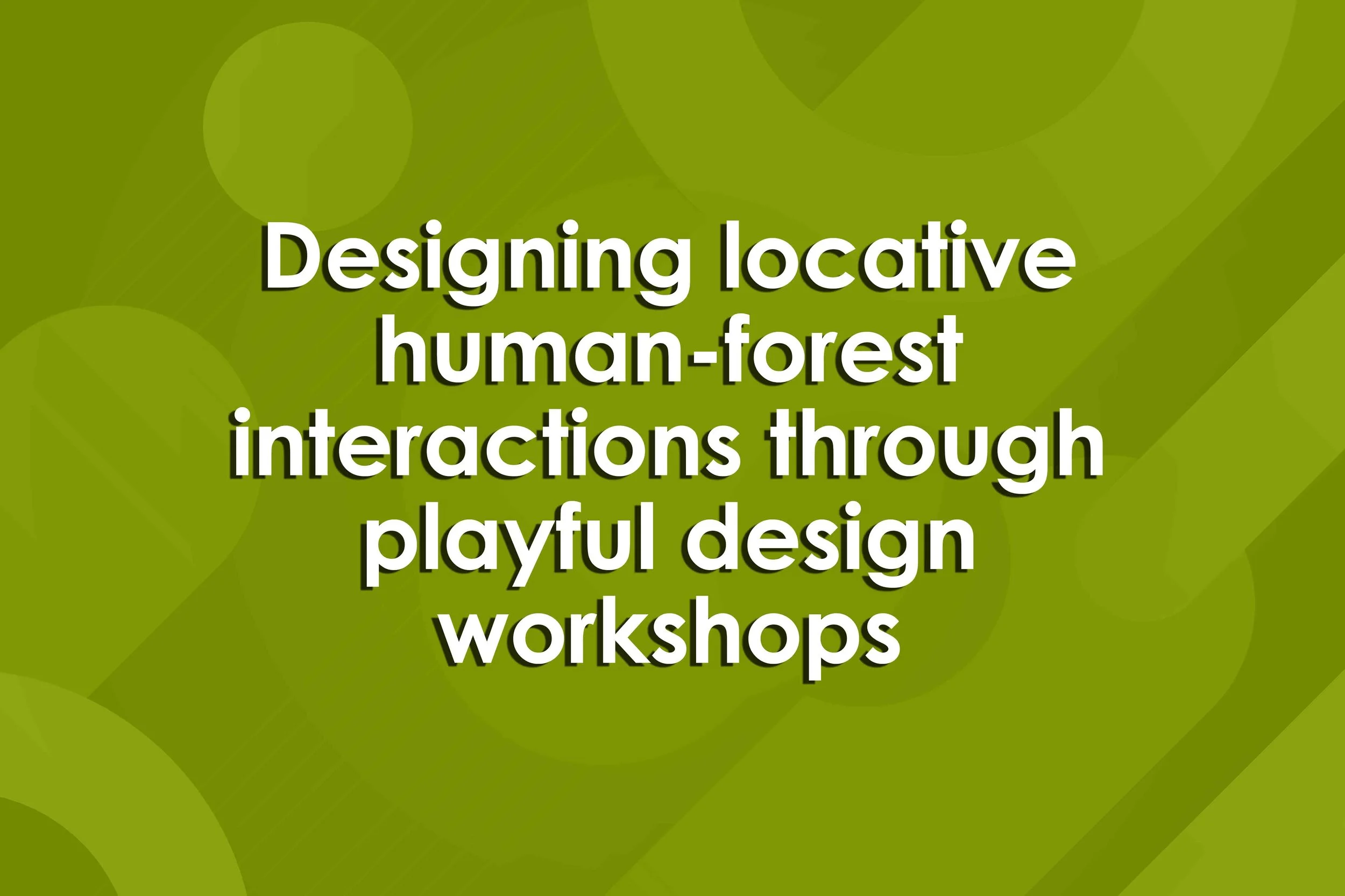 Designing locative human-forest interactions through playful design workshops
