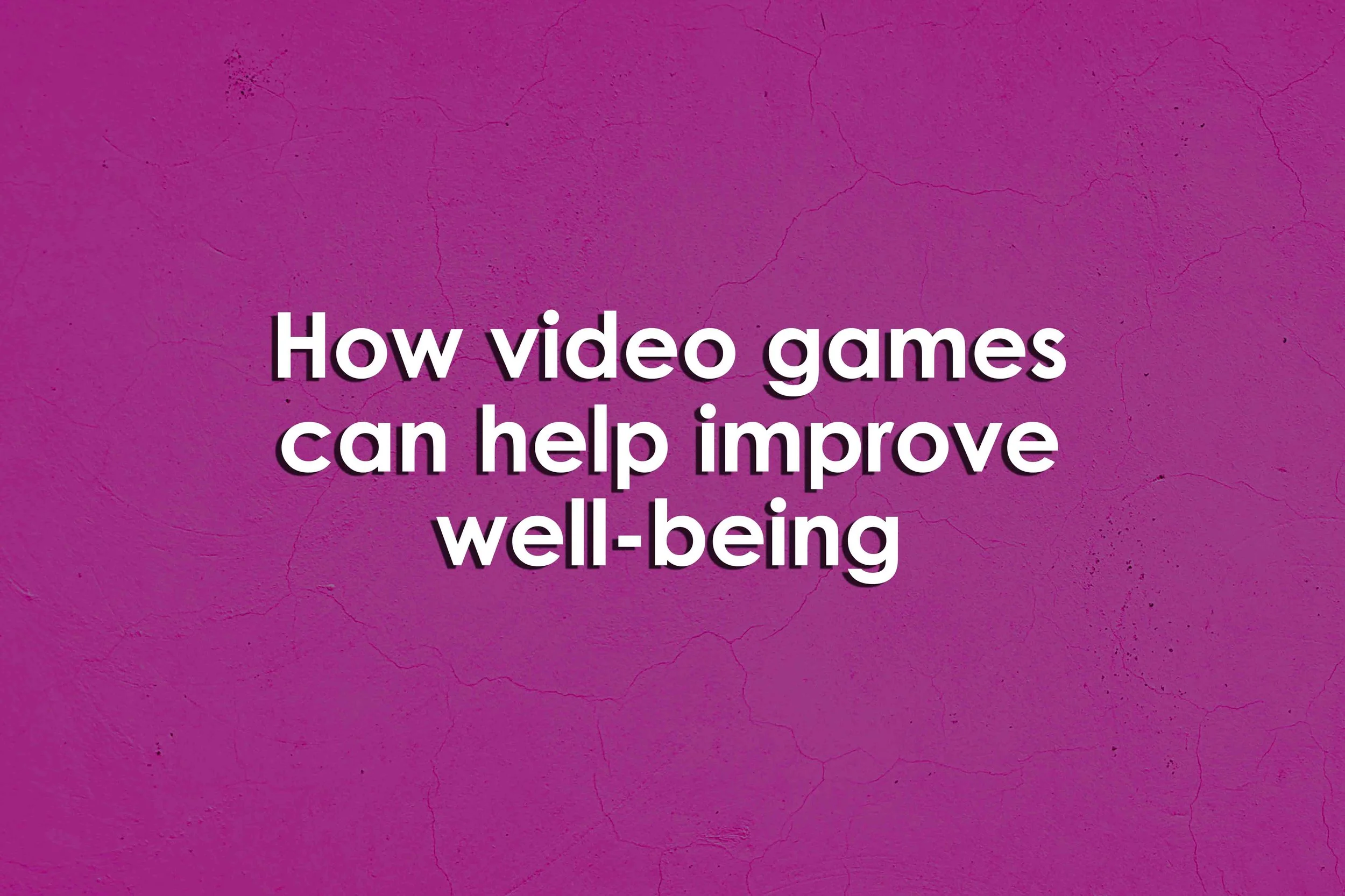 How video games can help improve well-being