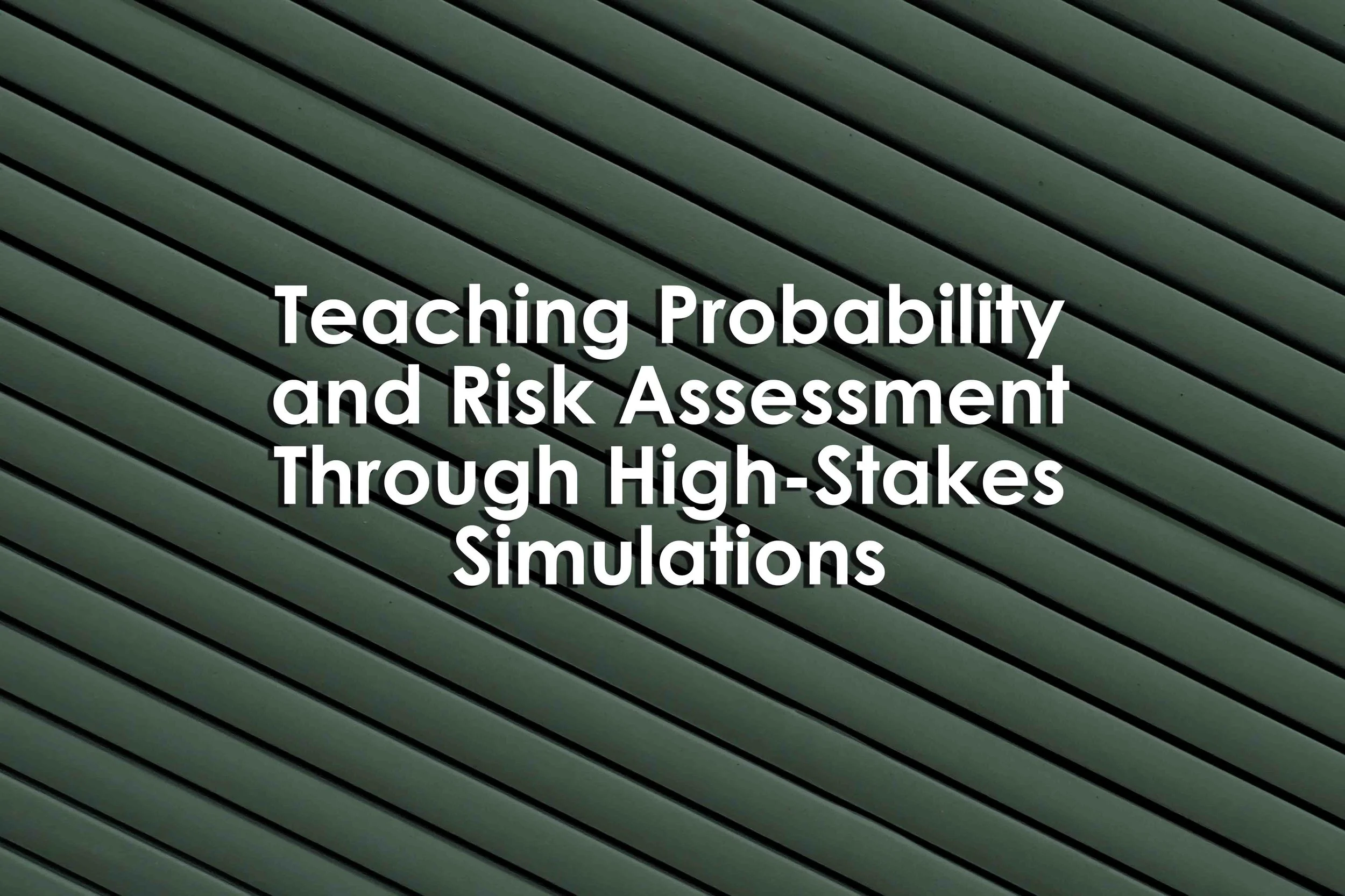 Teaching Probability and Risk Assessment Through High-Stakes Simulations