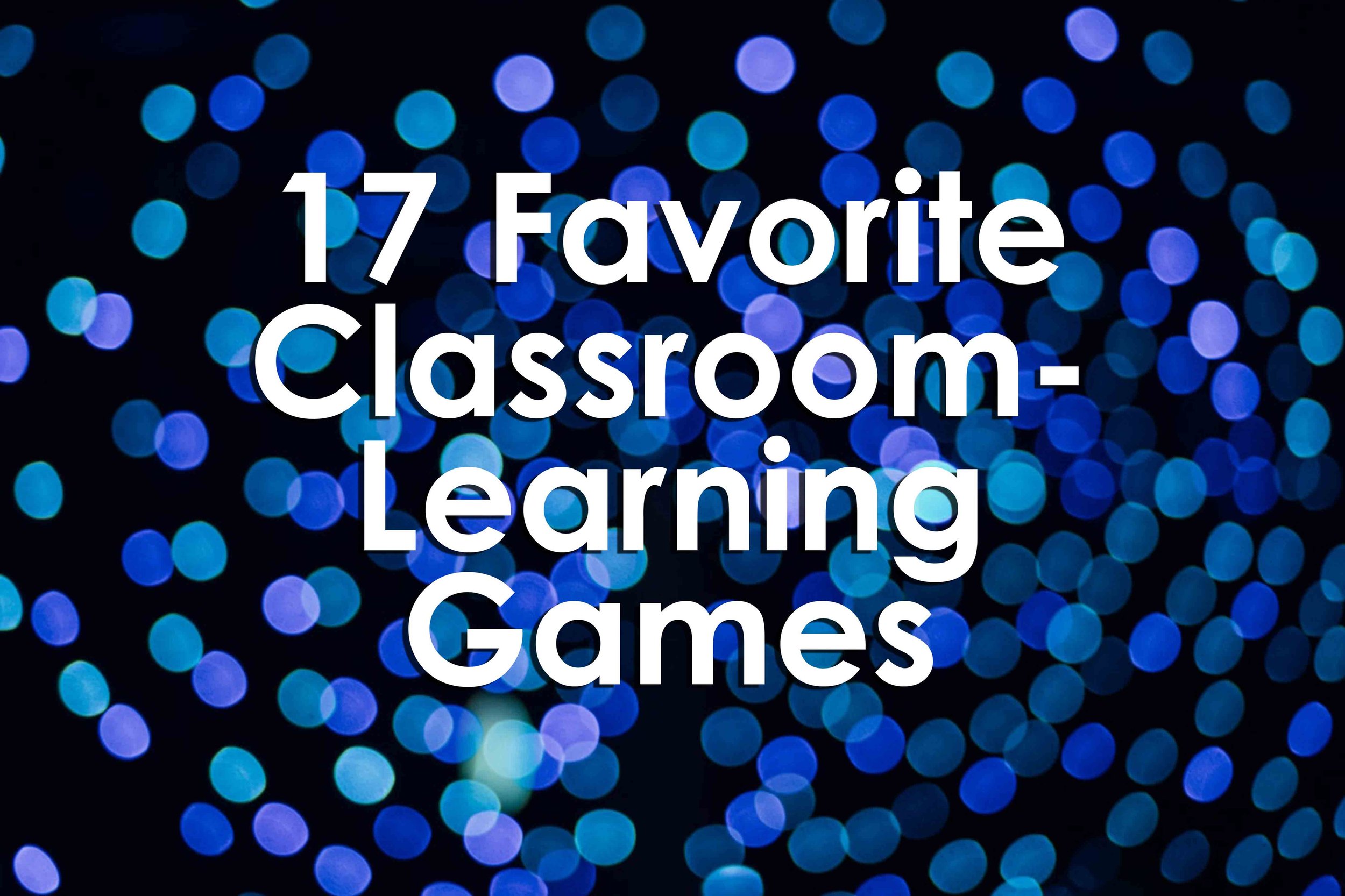 17 Favorite Classroom-Learning Games (Opinion)