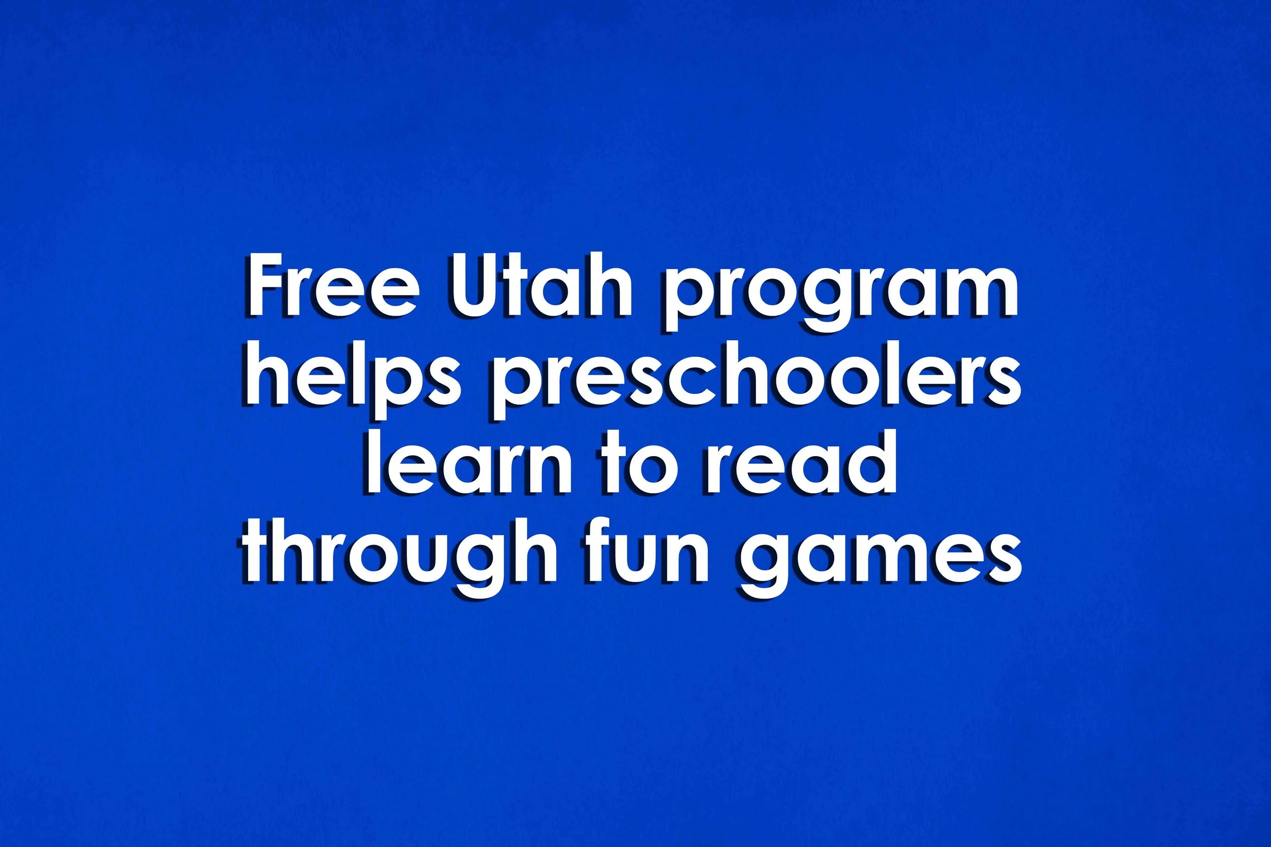 Free Utah program helps preschoolers learn to read through fun games 