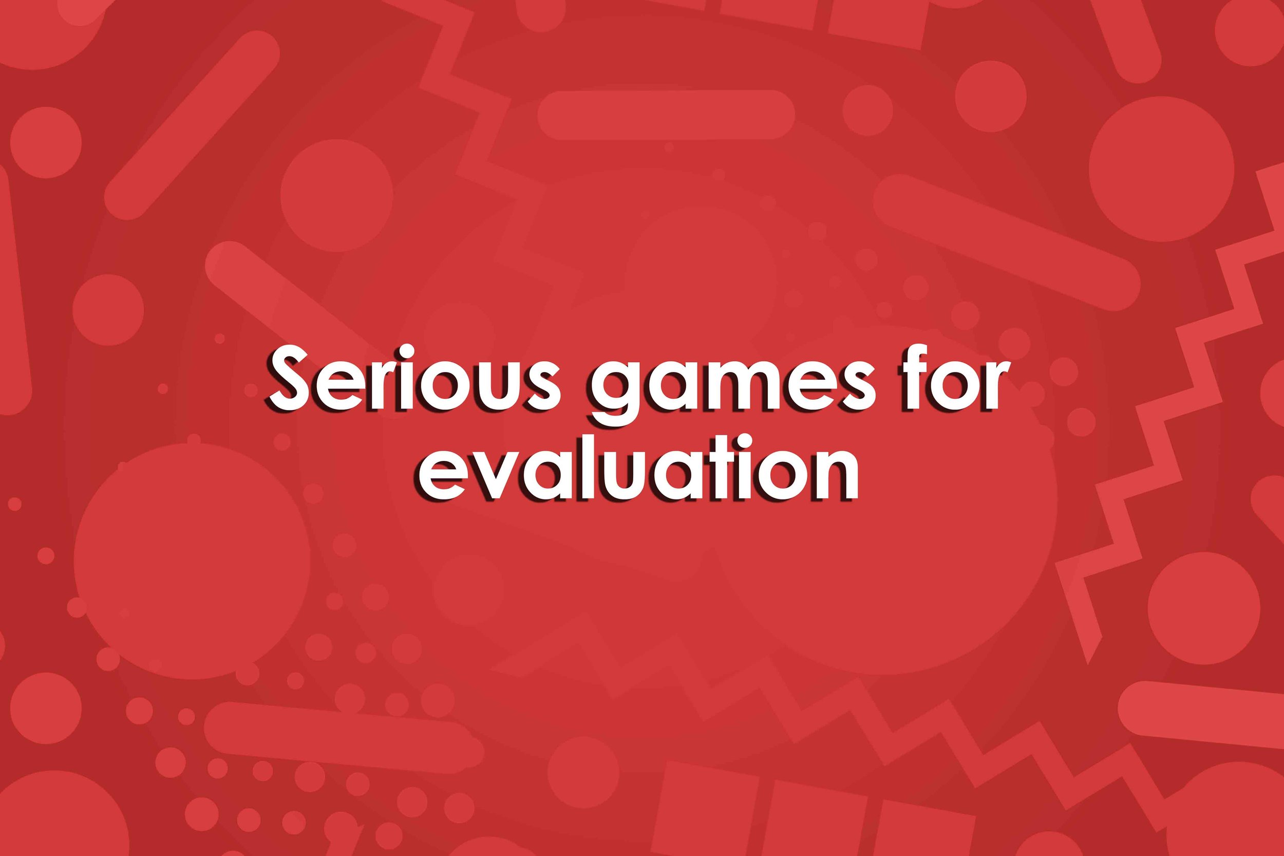 Serious games for evaluation