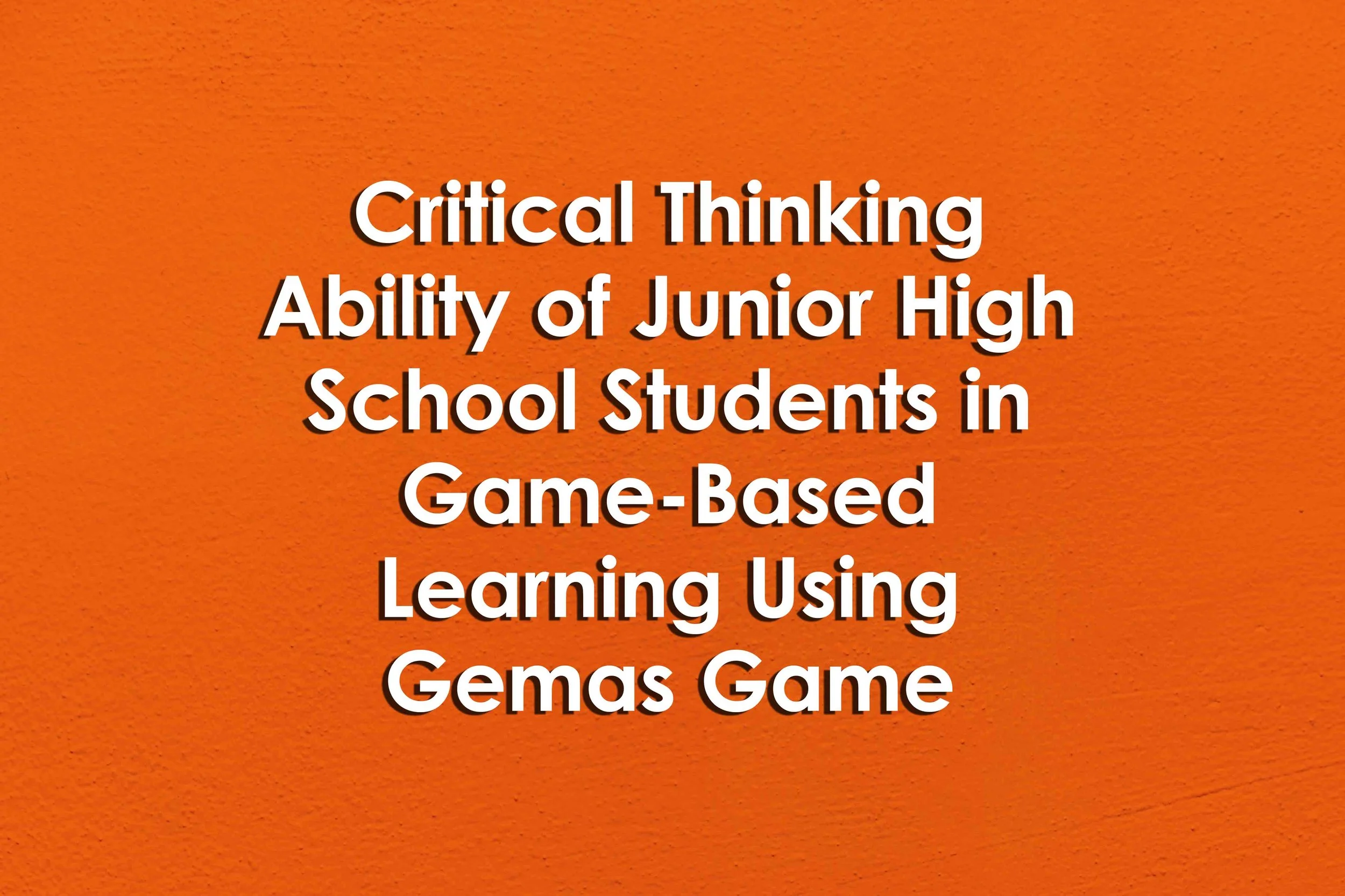 Critical Thinking Ability of Junior High School Students in Game-Based Learning Using Gemas Game
