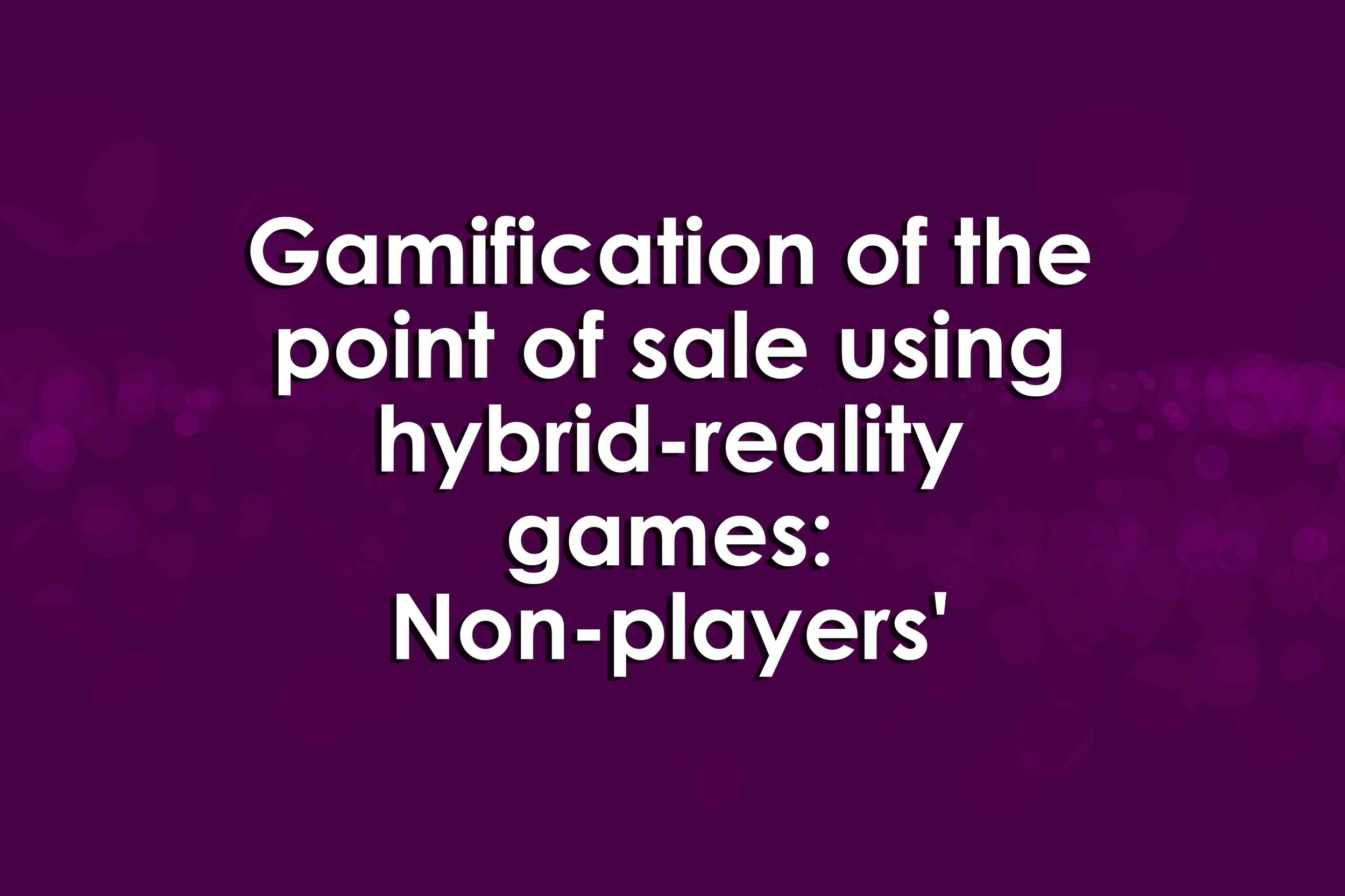 Gamification of the point of sale using hybrid-reality games: Non-players'