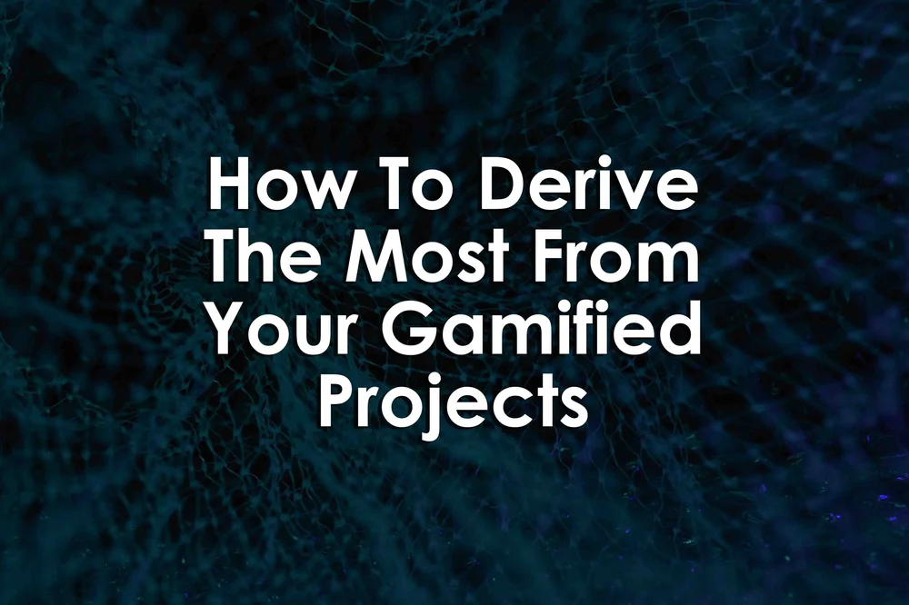 How To Derive The Most From Your Gamified Projects — University XP