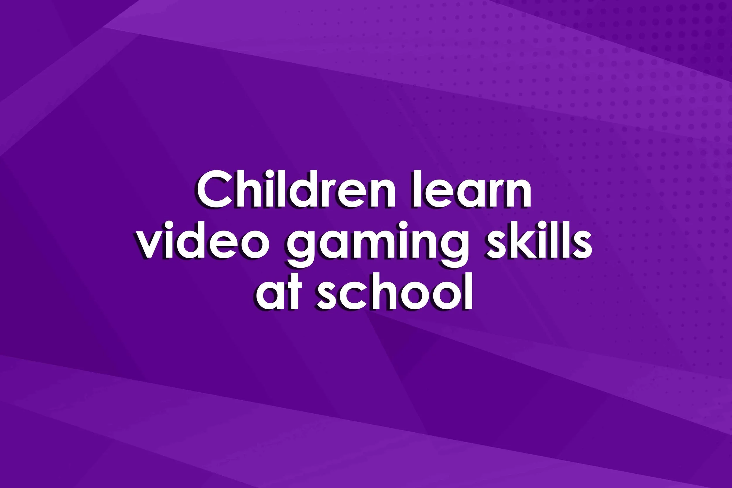 Children learn video gaming skills at school