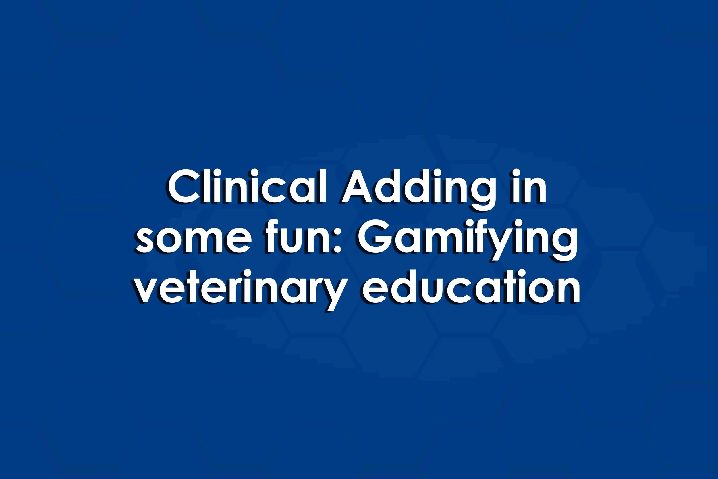 Clinical Adding in some fun: Gamifying veterinary education
