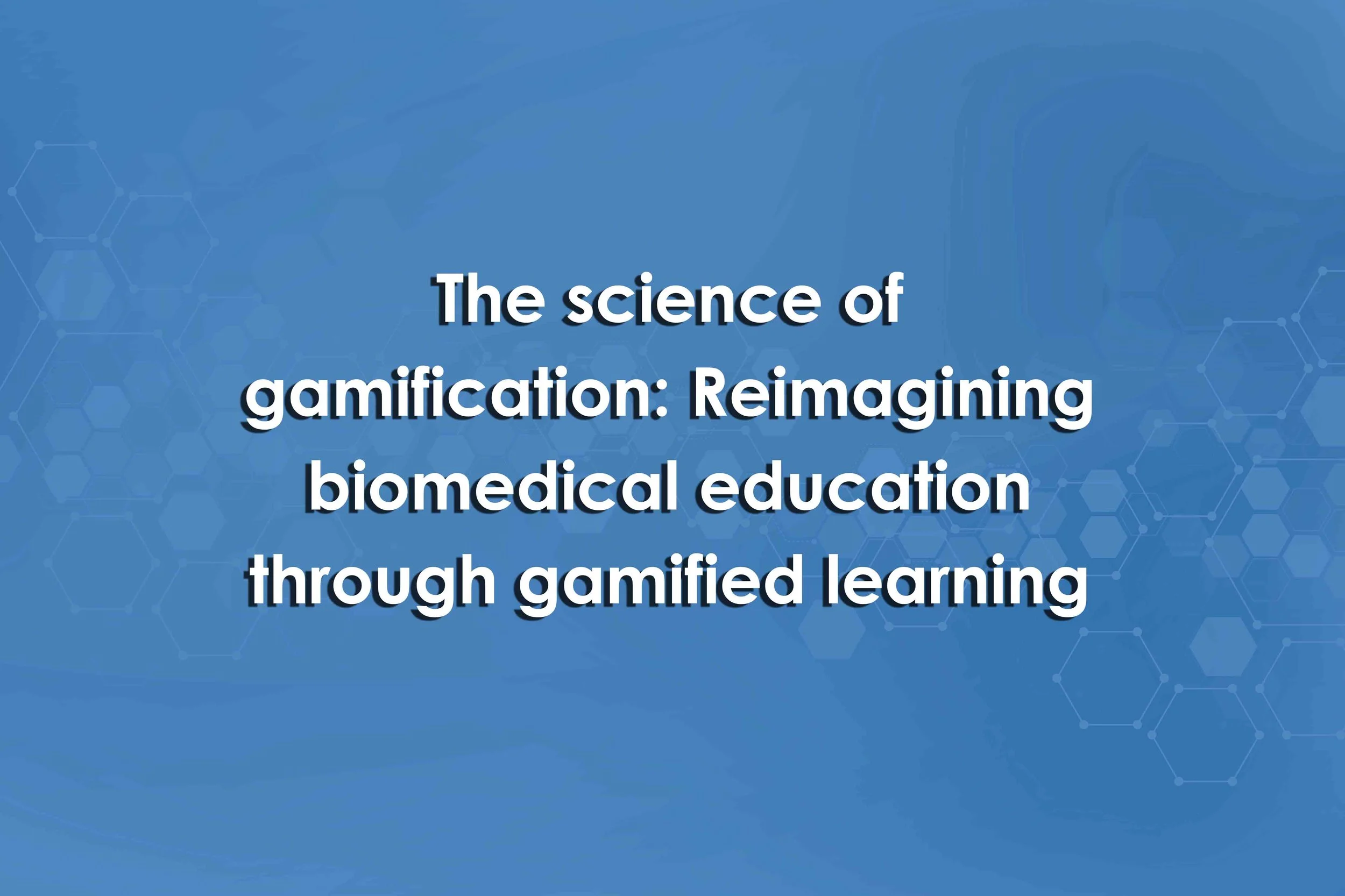 The science of gamification: Reimagining biomedical education through gamified learning