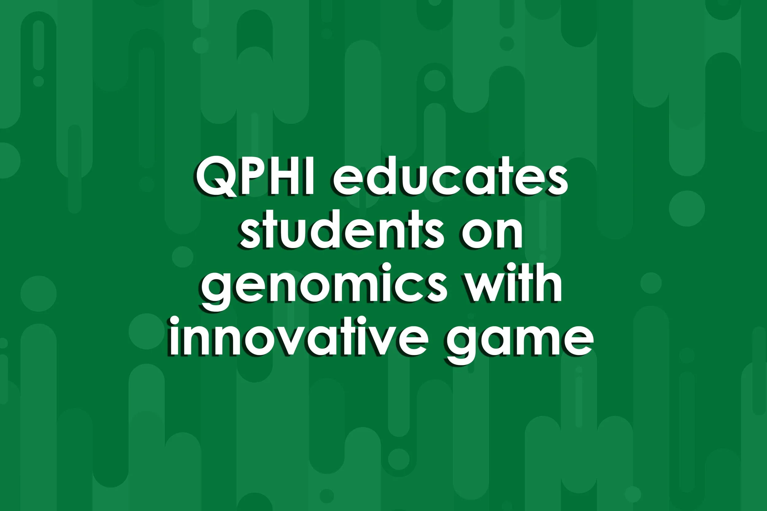 QPHI educates students on genomics with innovative game