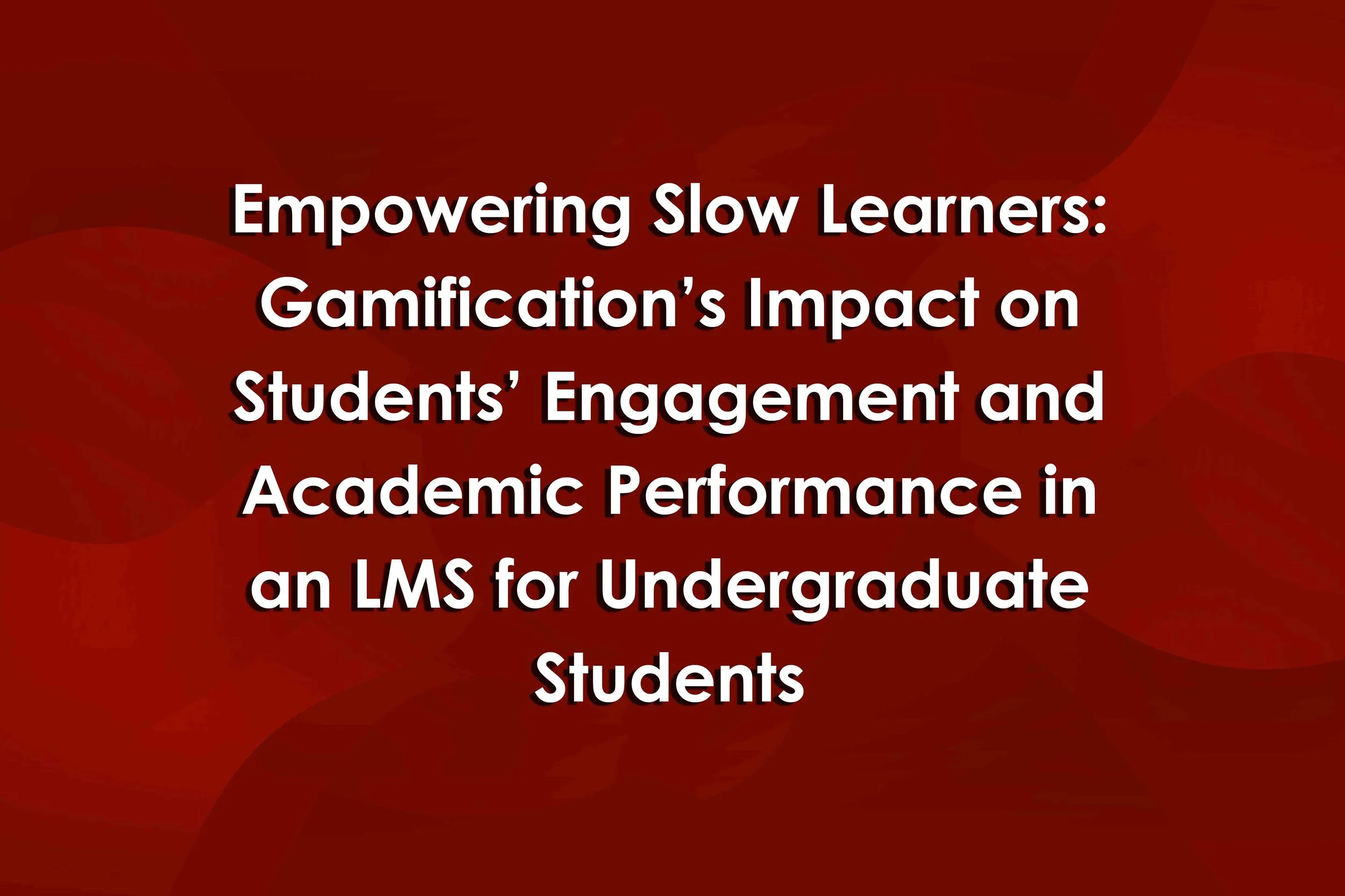 Empowering Slow Learners: Gamification’s Impact on Students’ Engagement and Academic Performance in an LMS for Undergraduate Students