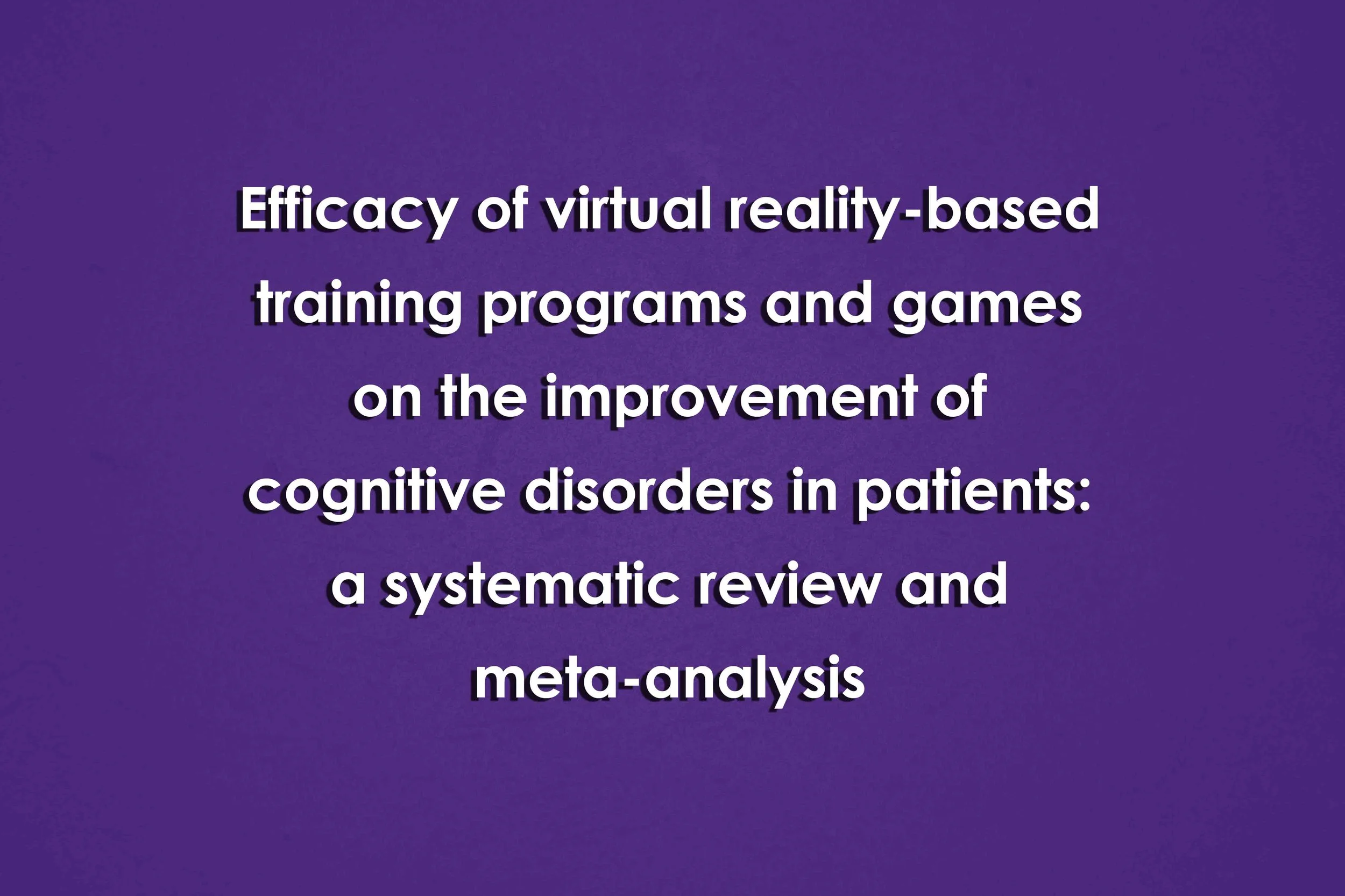 Efficacy of virtual reality-based training programs and games on the improvement of cognitive disorders in patients: a systematic review and meta-analysis