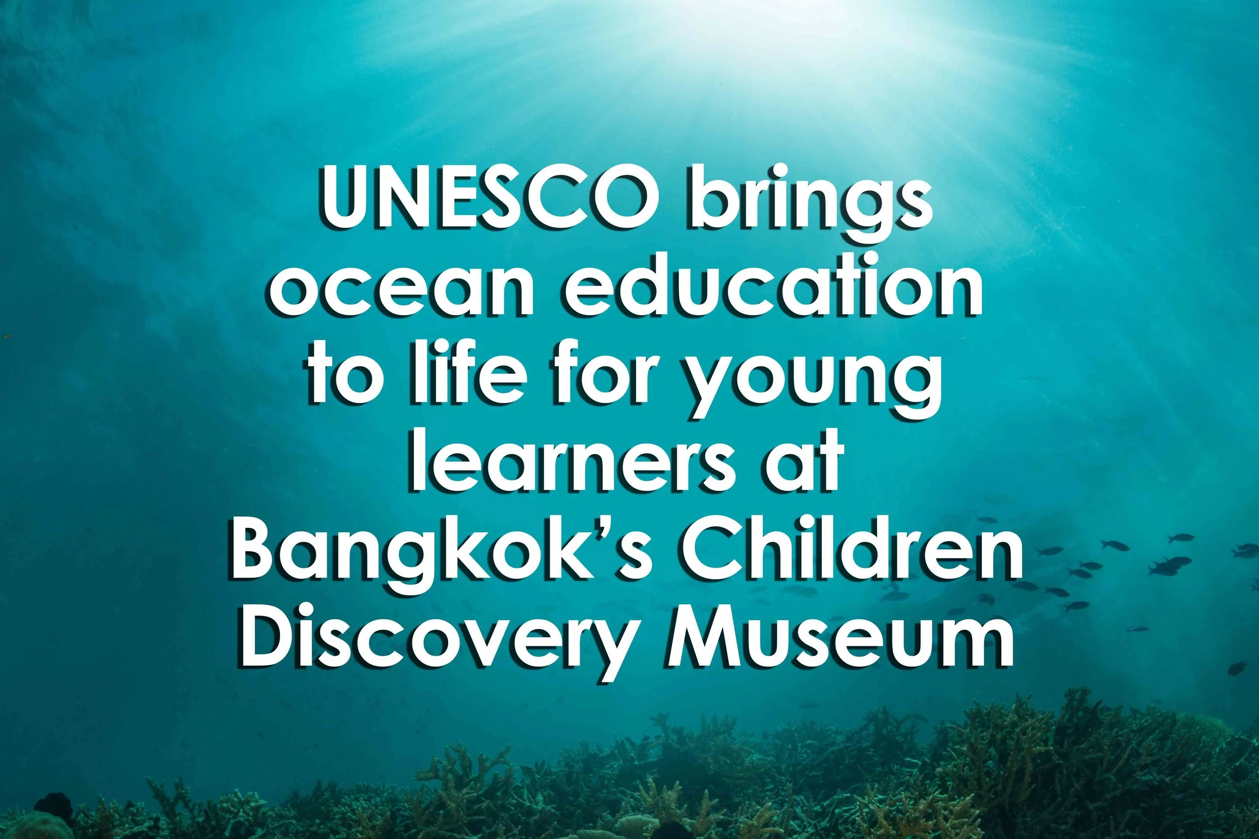 UNESCO brings ocean education to life for young learners at Bangkok’s Children Discovery Museum
