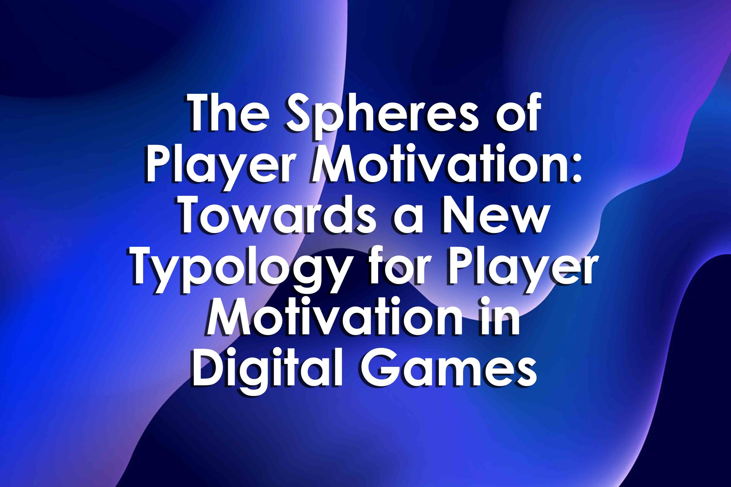 The Spheres of Player Motivation: Towards a New Typology for Player ...