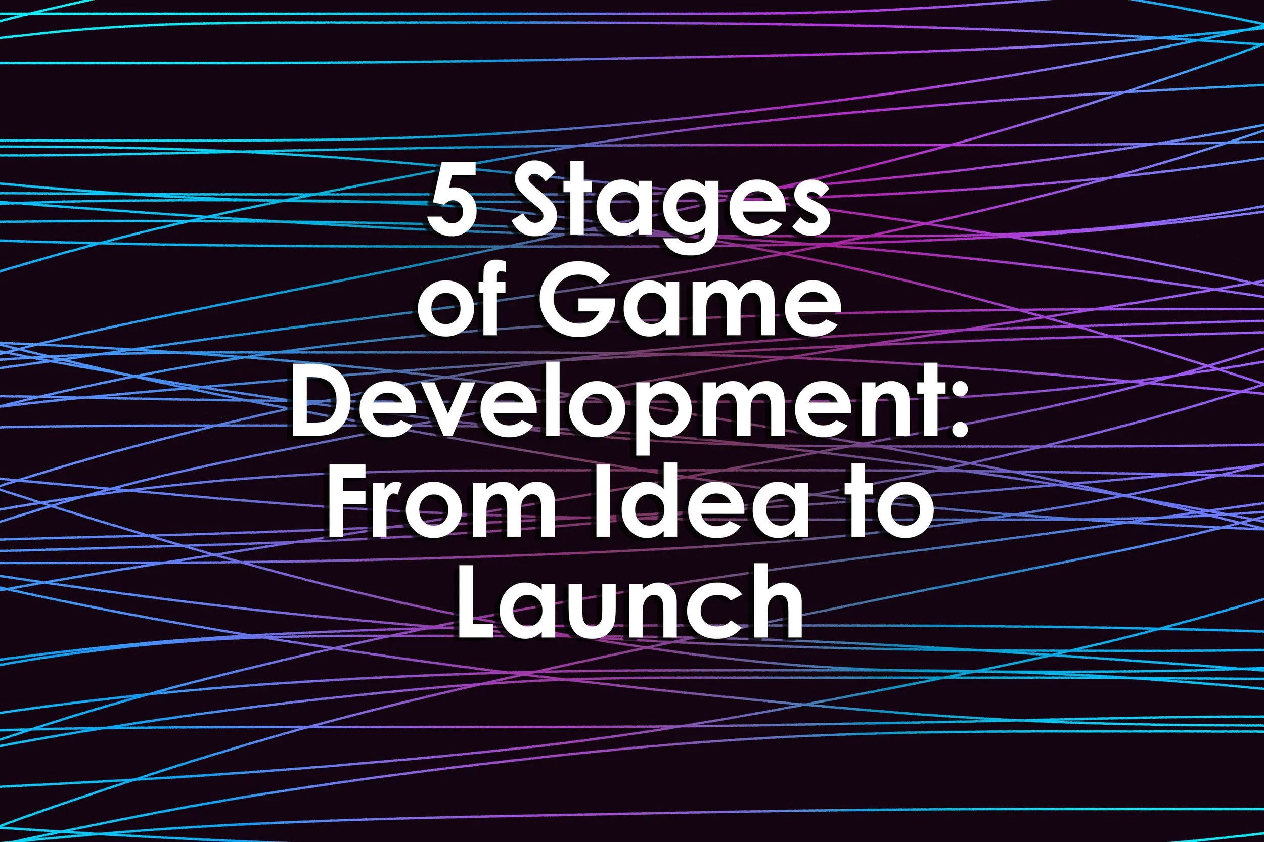 5 Stages of Game Development From Idea to Launch — University XP