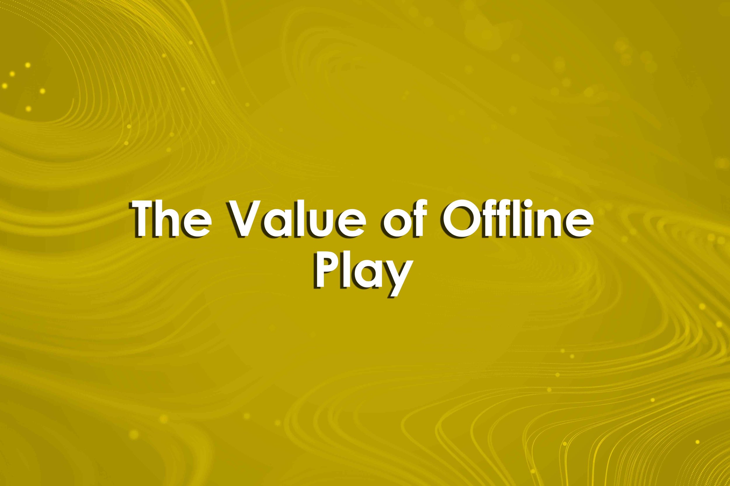 The Value of Offline Play