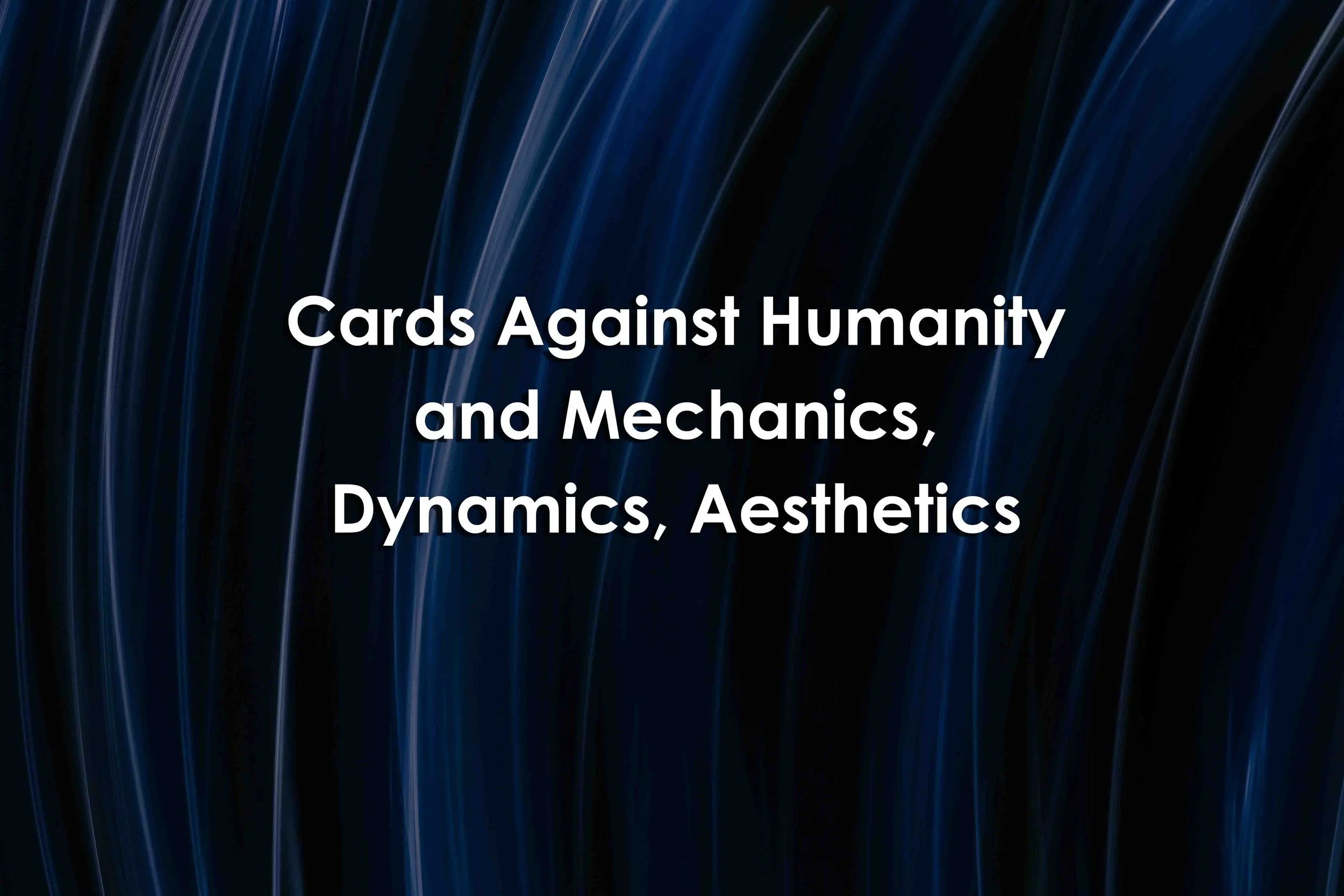 Cards Against Humanity and Mechanics, Dynamics, Aesthetics