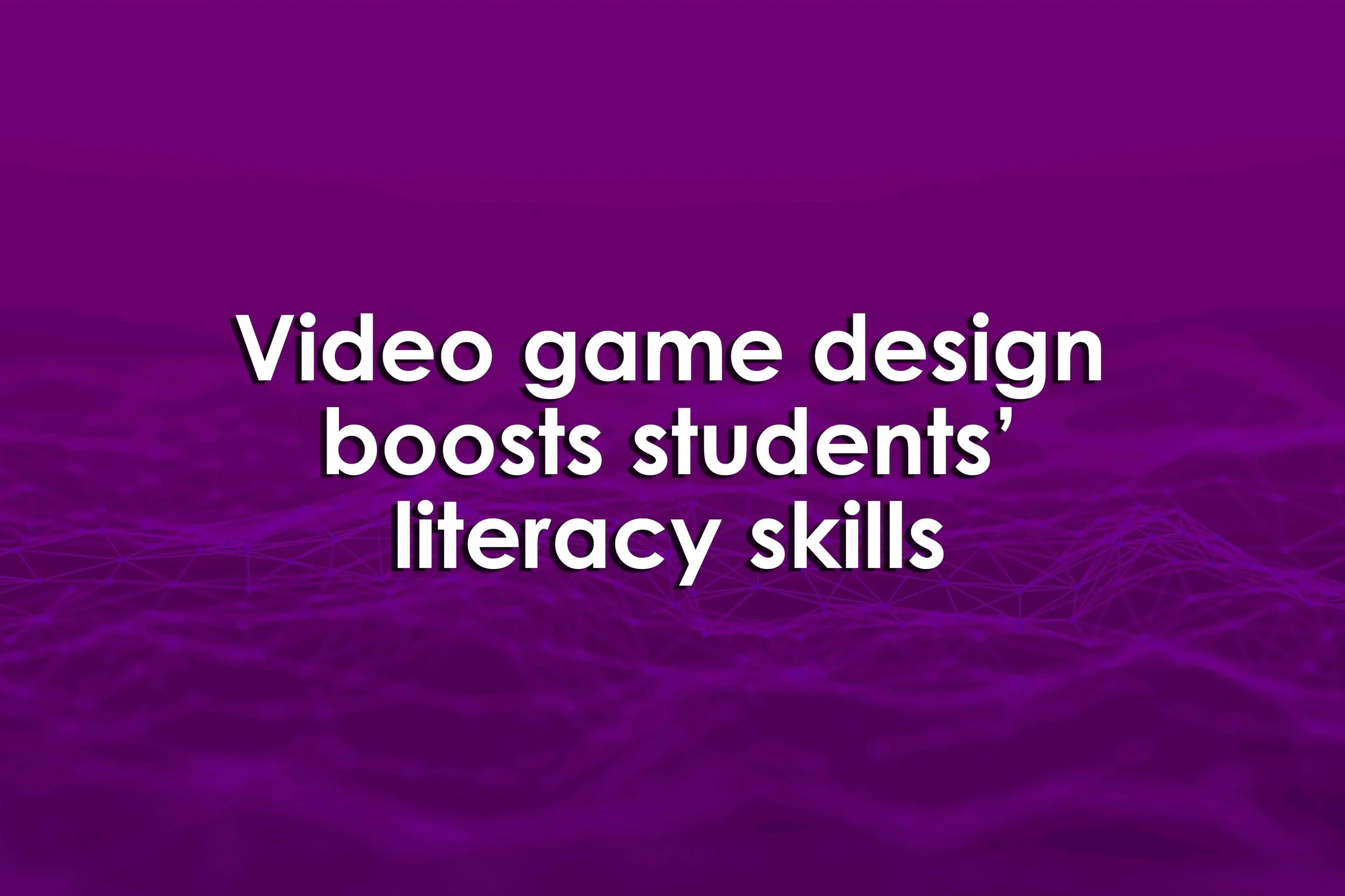Video game design boosts students’ literacy skills