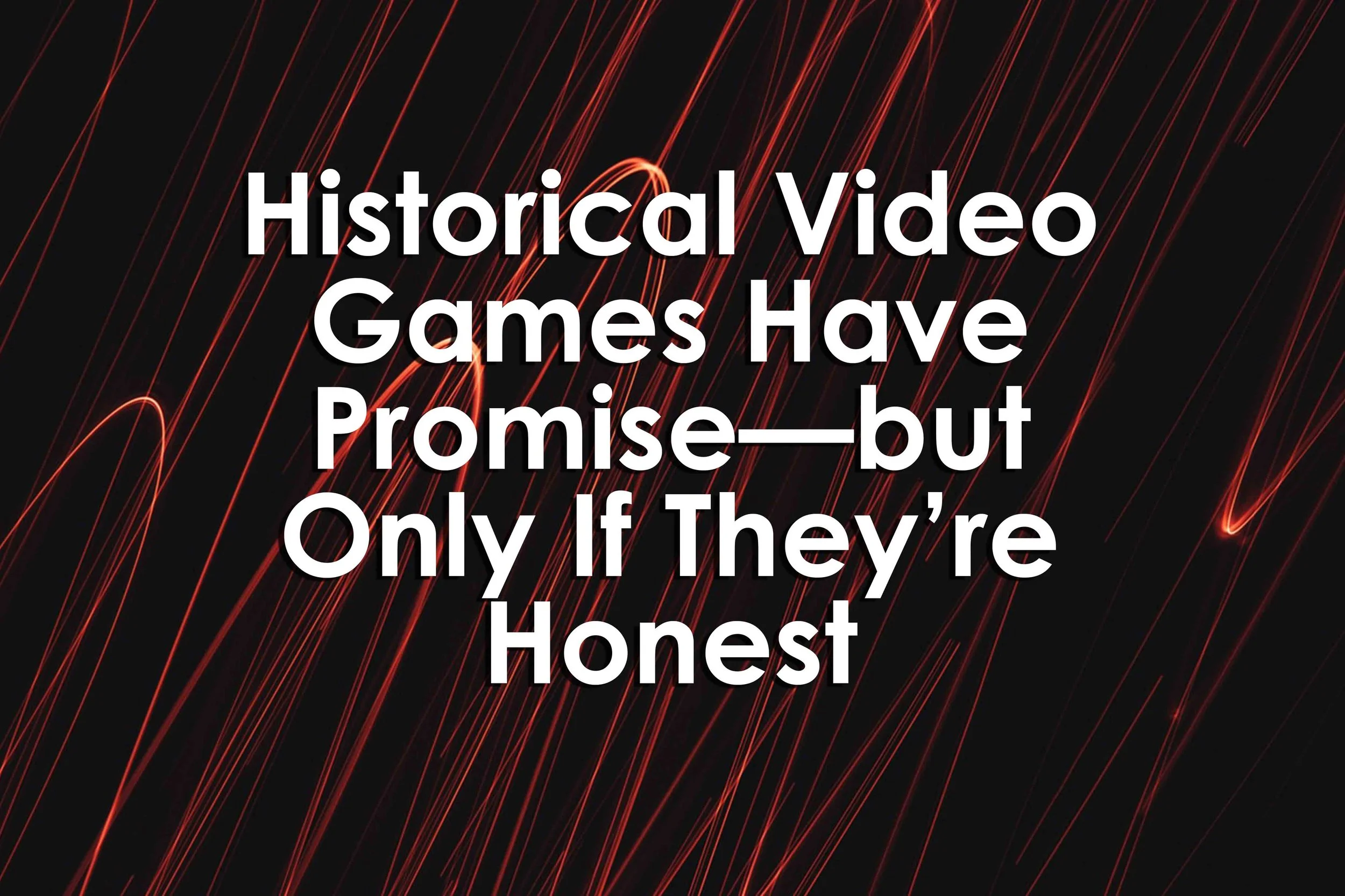 Historical Video Games Have Promise—but Only If They’re Honest