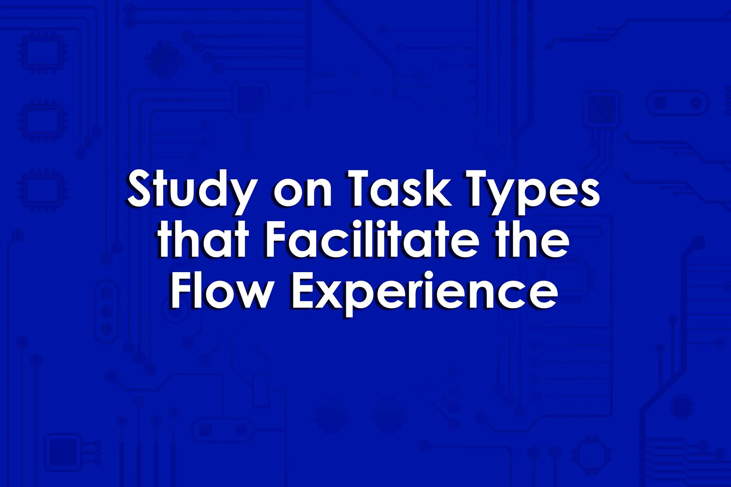 Study on Task Types that Facilitate the Flow Experience