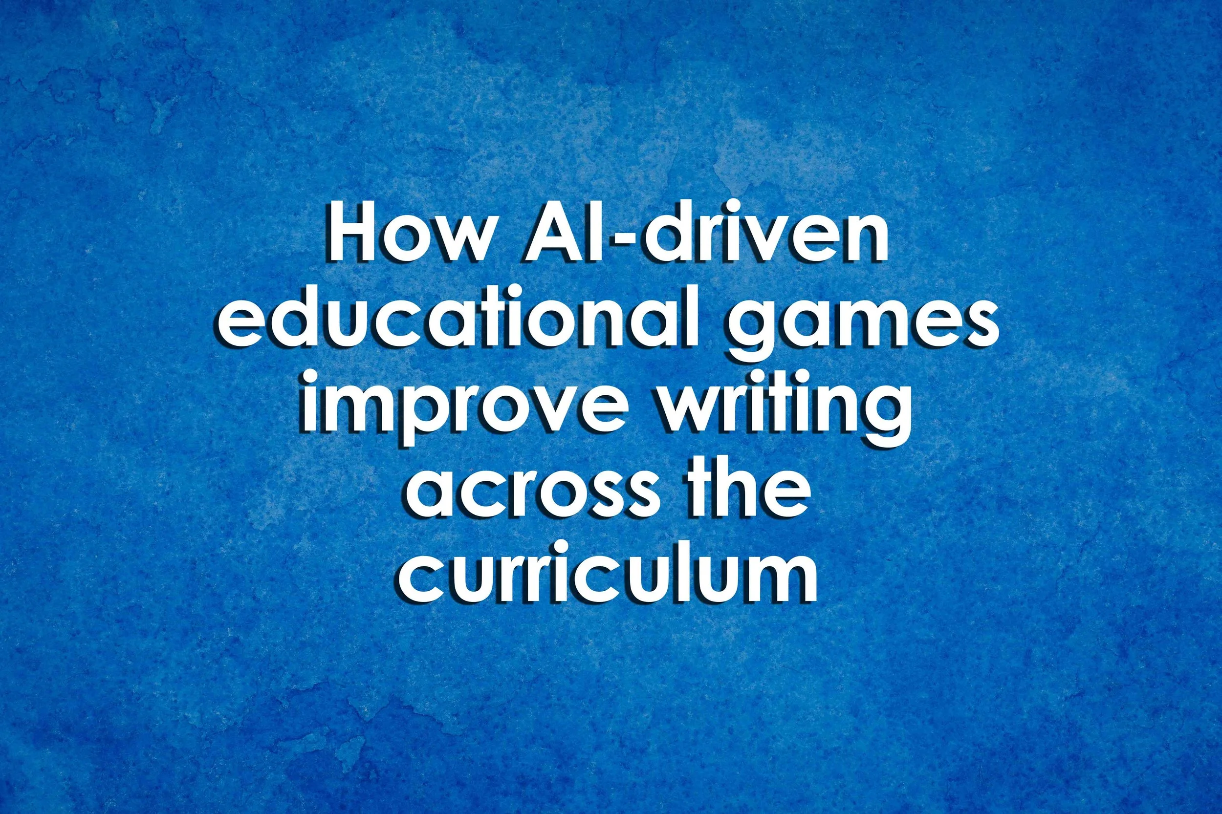 How AI-driven educational games improve writing across the curriculum