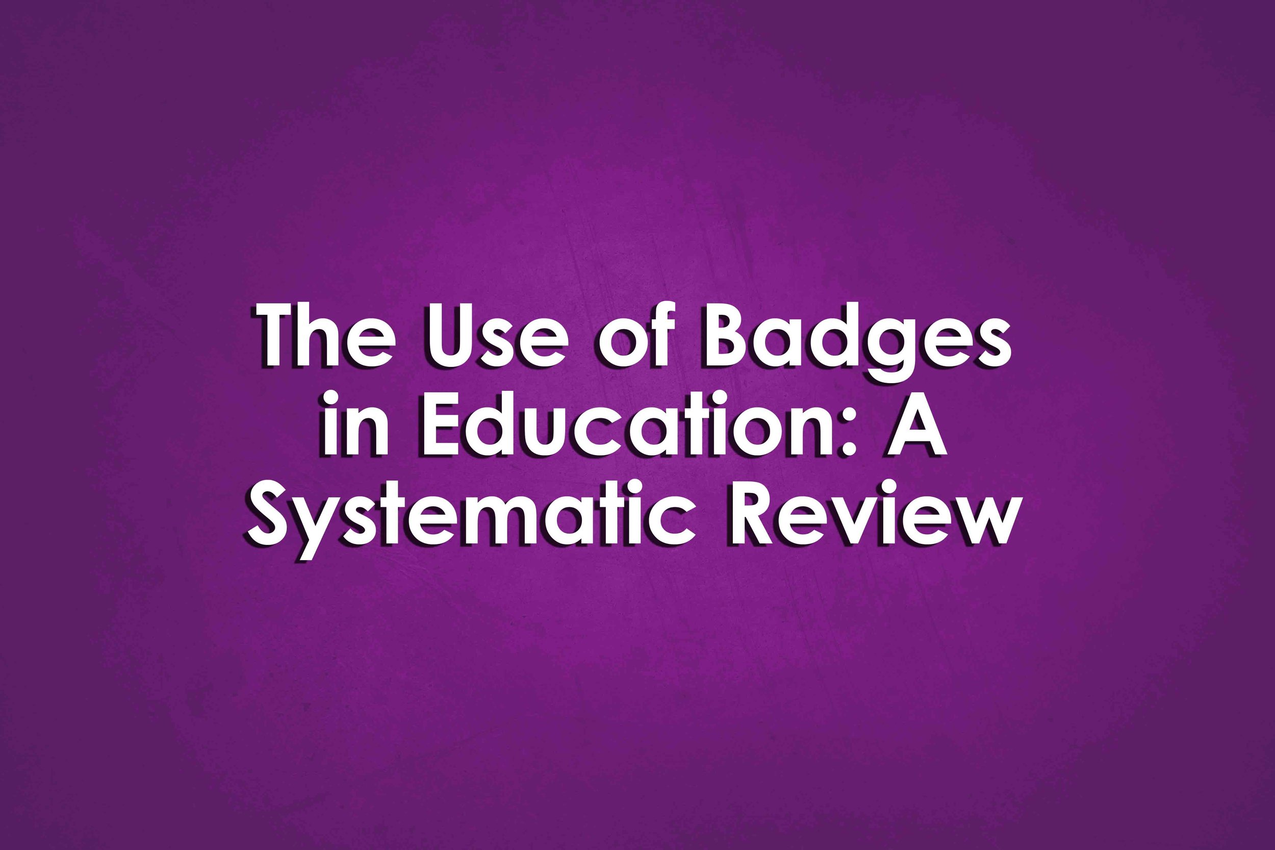 The Use of Badges in Education: A Systematic Review