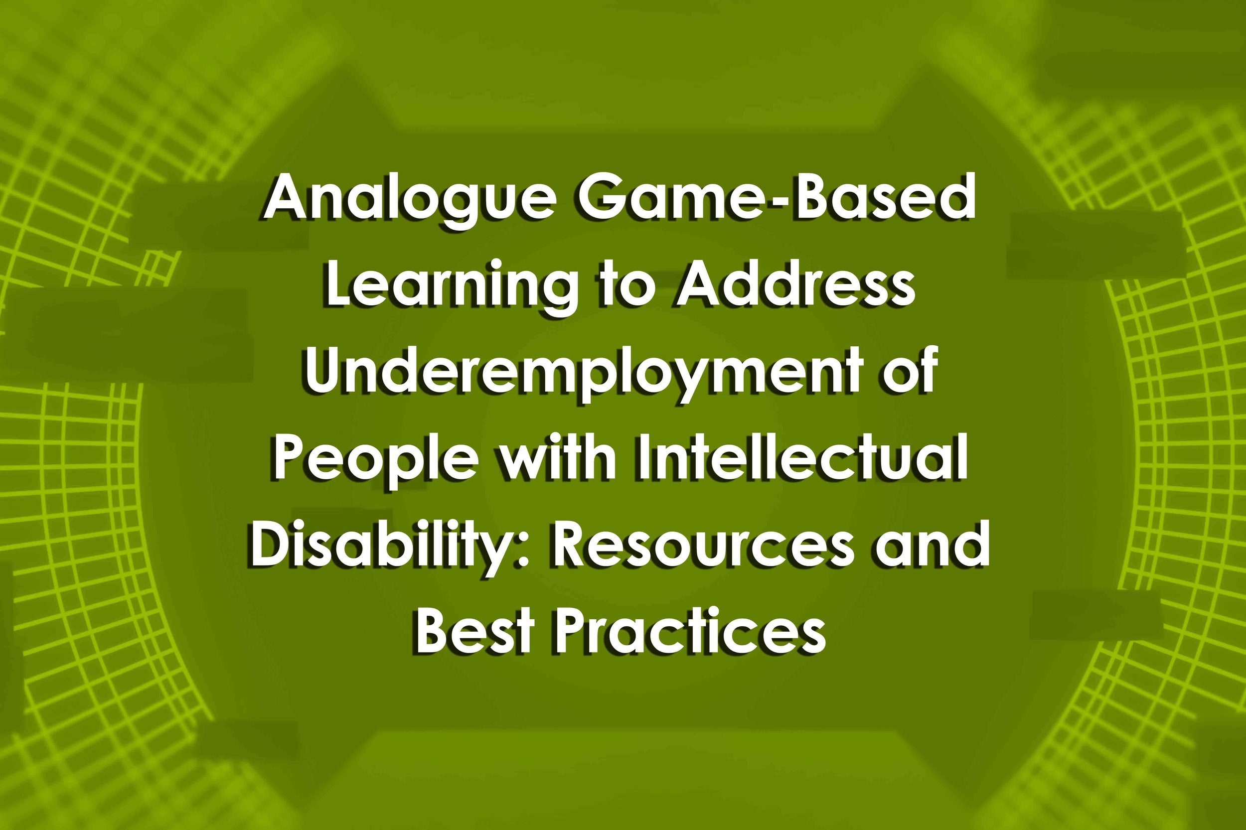Analogue Game-Based Learning to Address Underemployment of People with Intellectual Disability: Resources and Best Practices