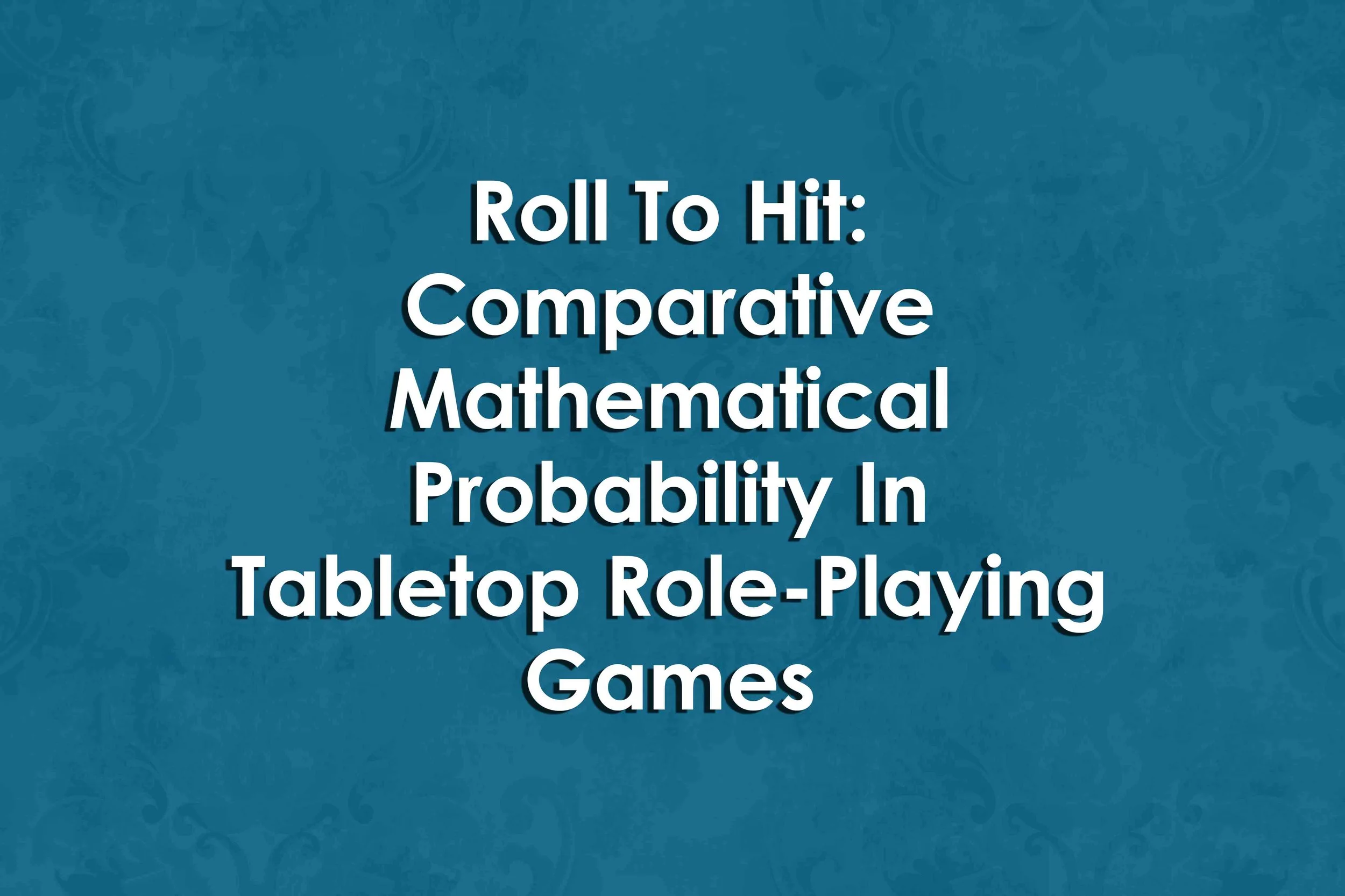 Roll To Hit: Comparative Mathematical Probability In Tabletop Role ...