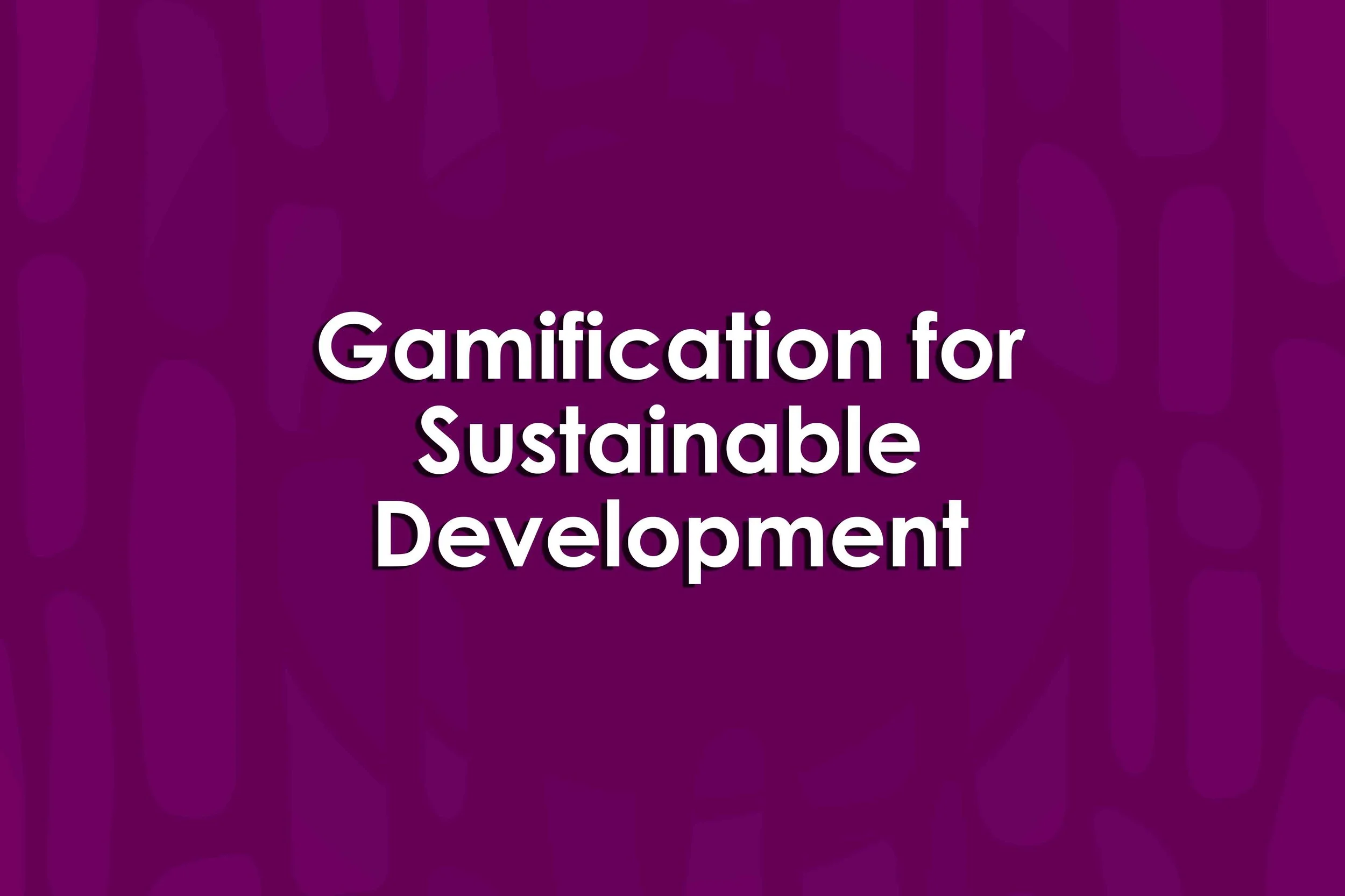 Gamification for Sustainable Development