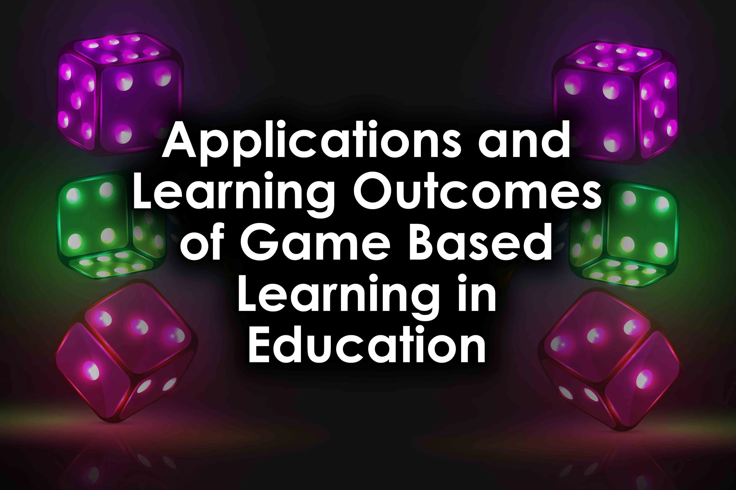 Applications and Learning Outcomes of Game Based Learning in Education