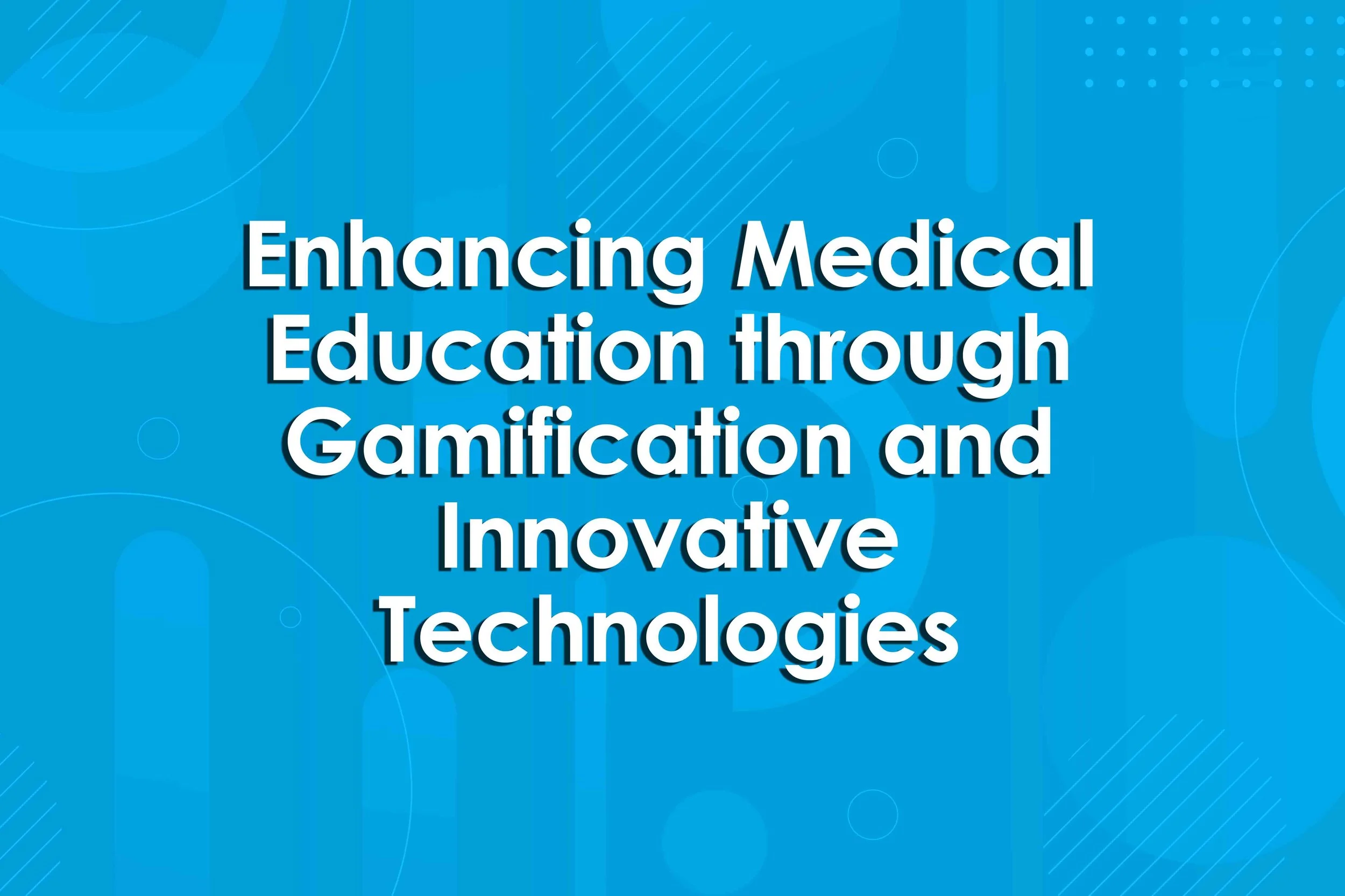 Enhancing Medical Education through Gamification and Innovative Technologies 