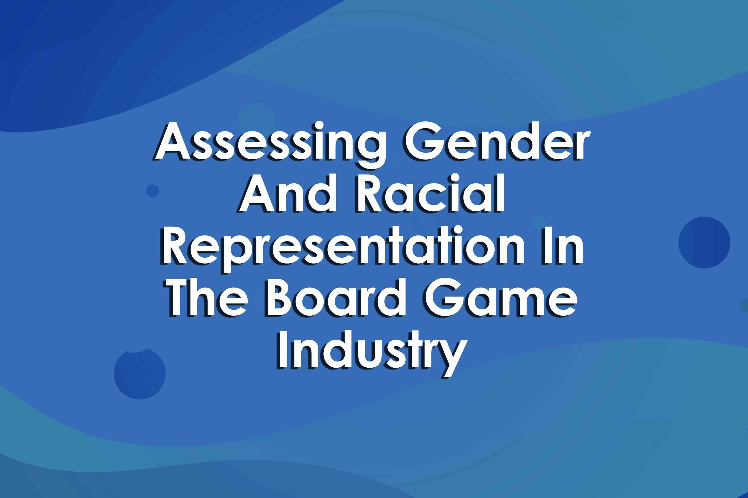 Assessing Gender And Racial Representation In The Board Game Industry