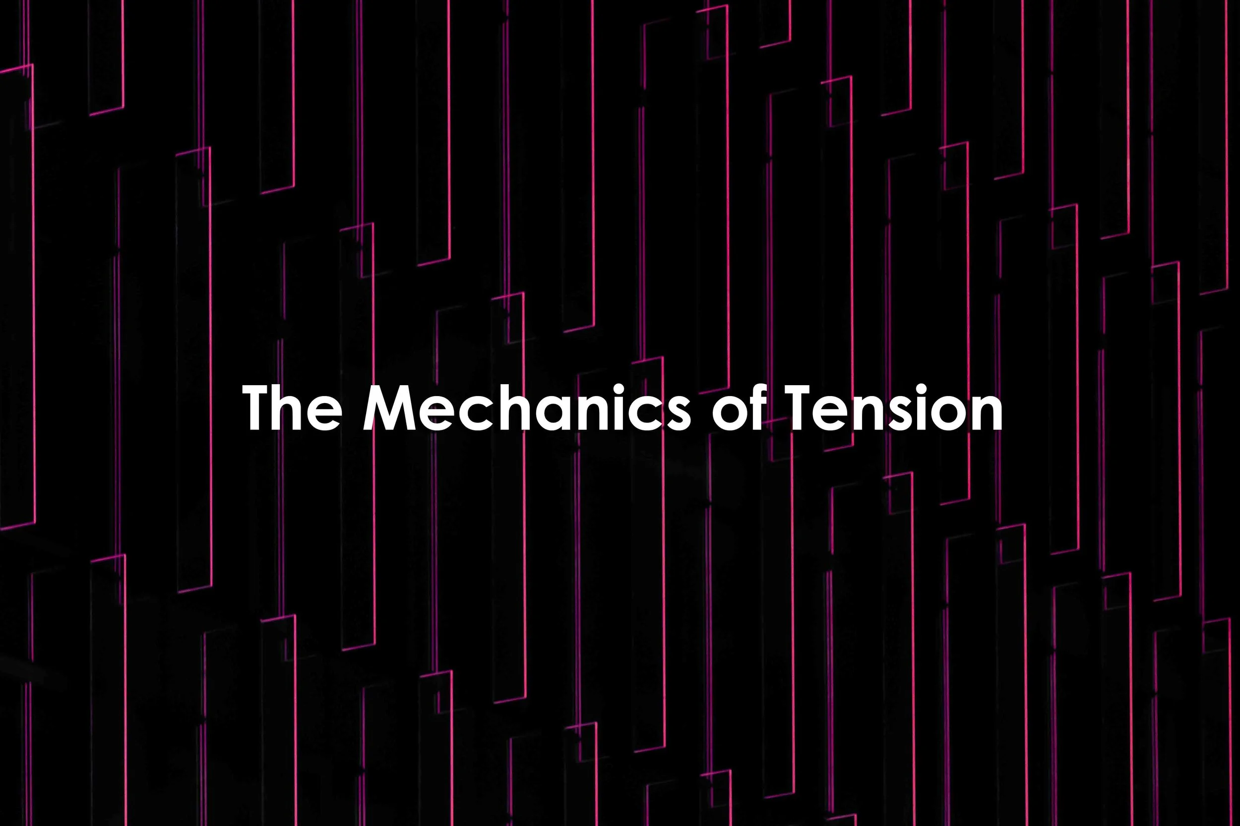 The Mechanics of Tension