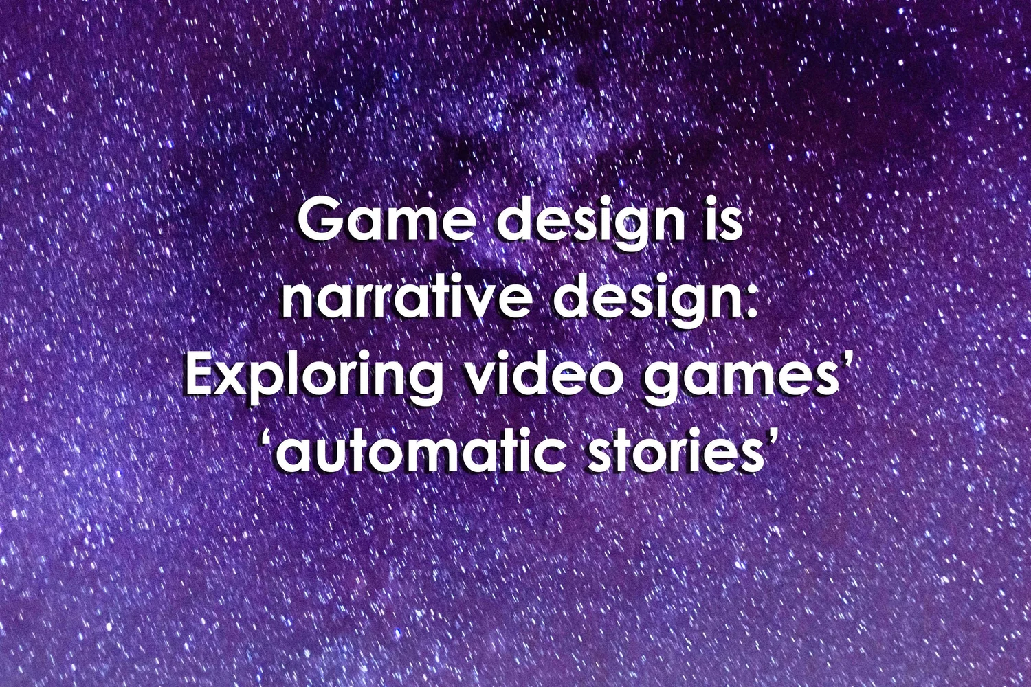 Game design is narrative design: Exploring video games’ ‘automatic ...