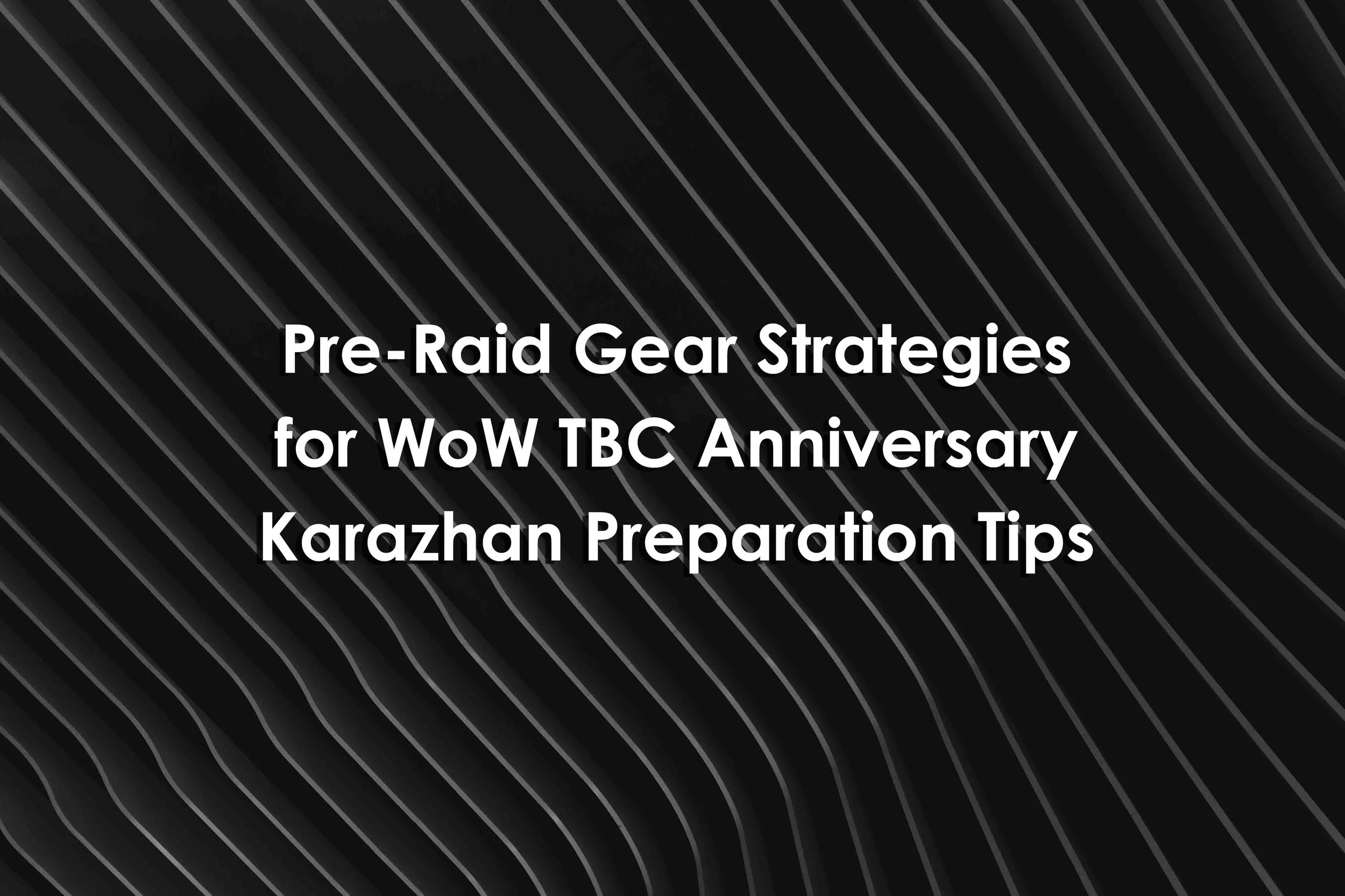 Pre-Raid Gear Strategies for WoW TBC Anniversary: Karazhan Preparation Tips
