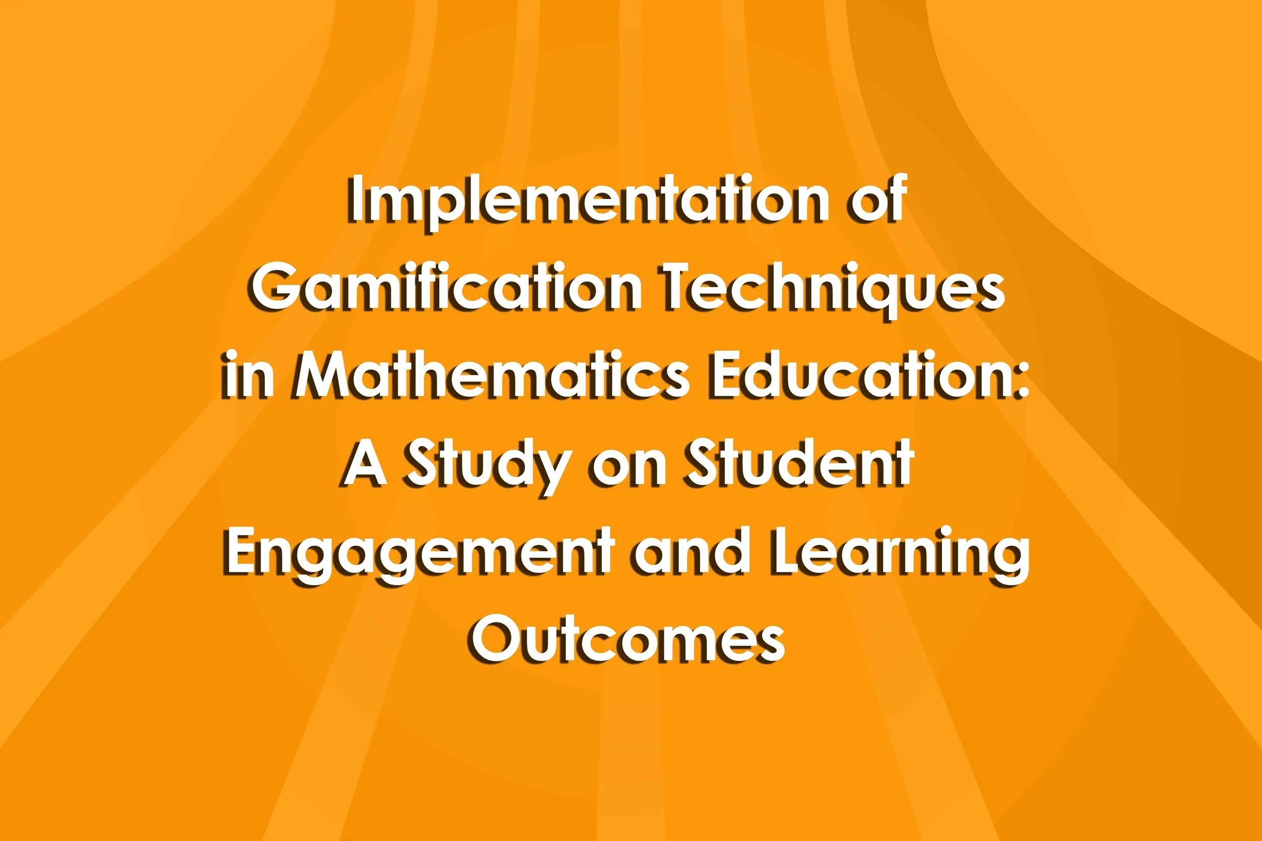 Implementation of Gamification Techniques in Mathematics Education: A Study on Student Engagement and Learning Outcomes
