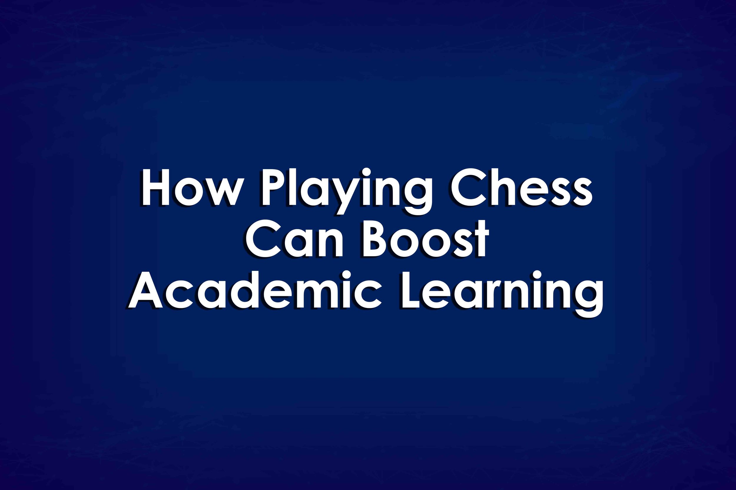 How Playing Chess Can Boost Academic Learning