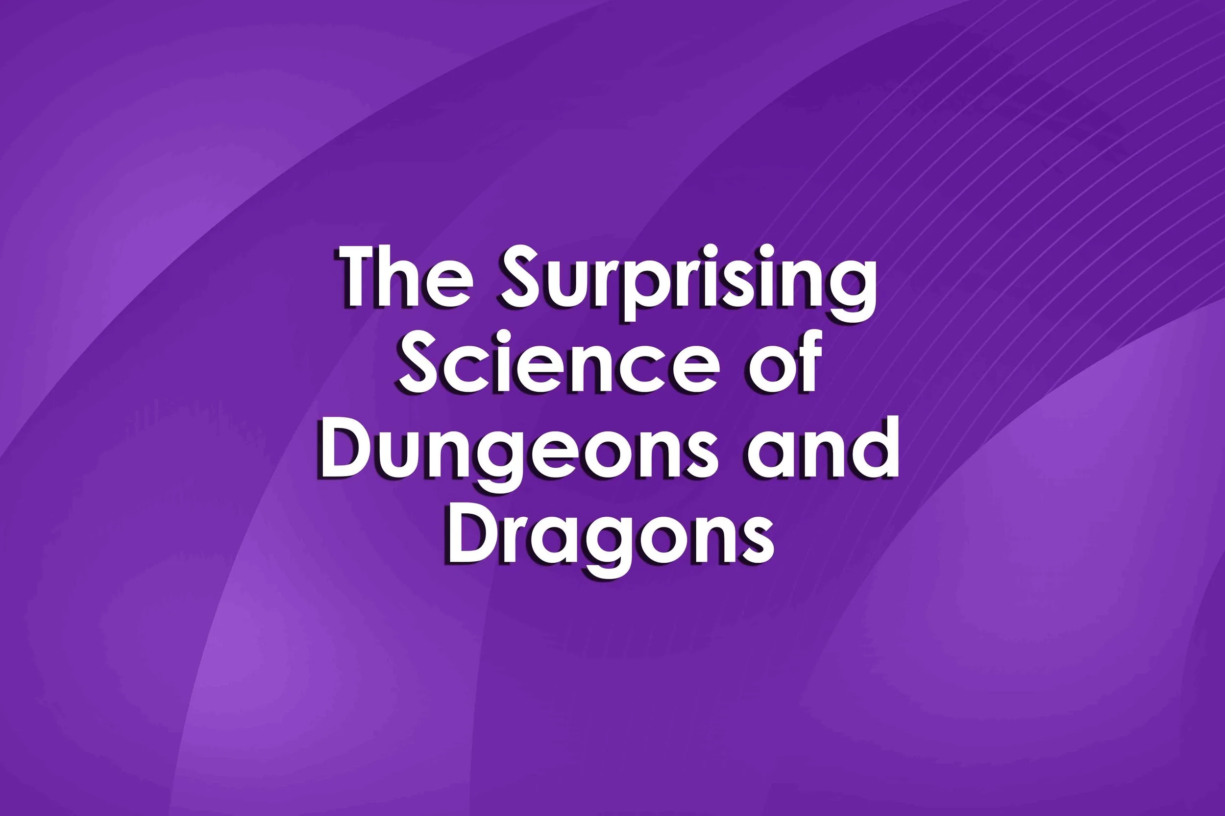 The Surprising Science of Dungeons and Dragons